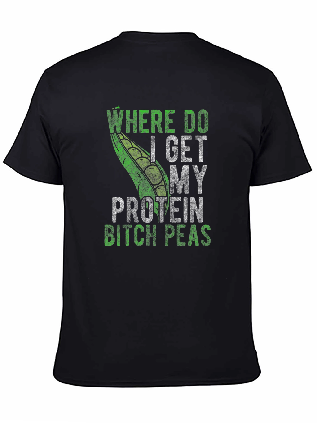 Where Do I Get My Protein Bitch Peas T-Shirt