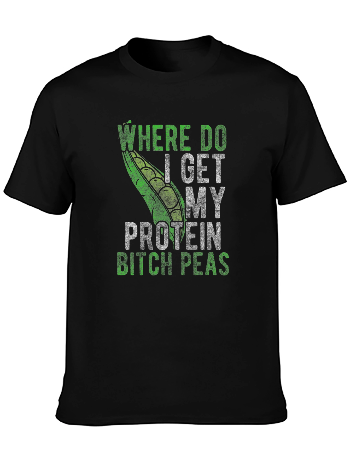 Where Do I Get My Protein Bitch Peas T-Shirt