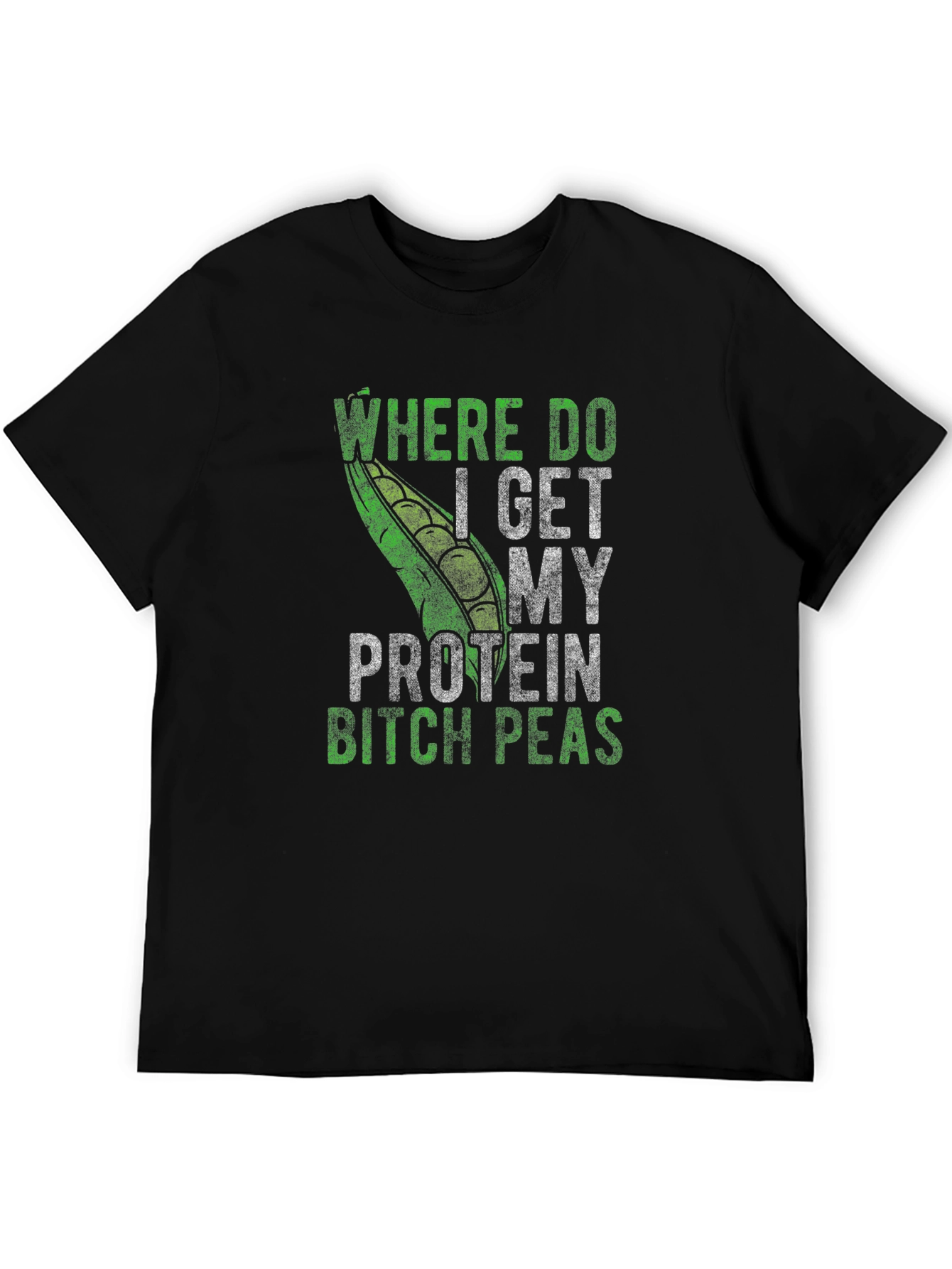Where Do I Get My Protein Bitch Peas T-Shirt