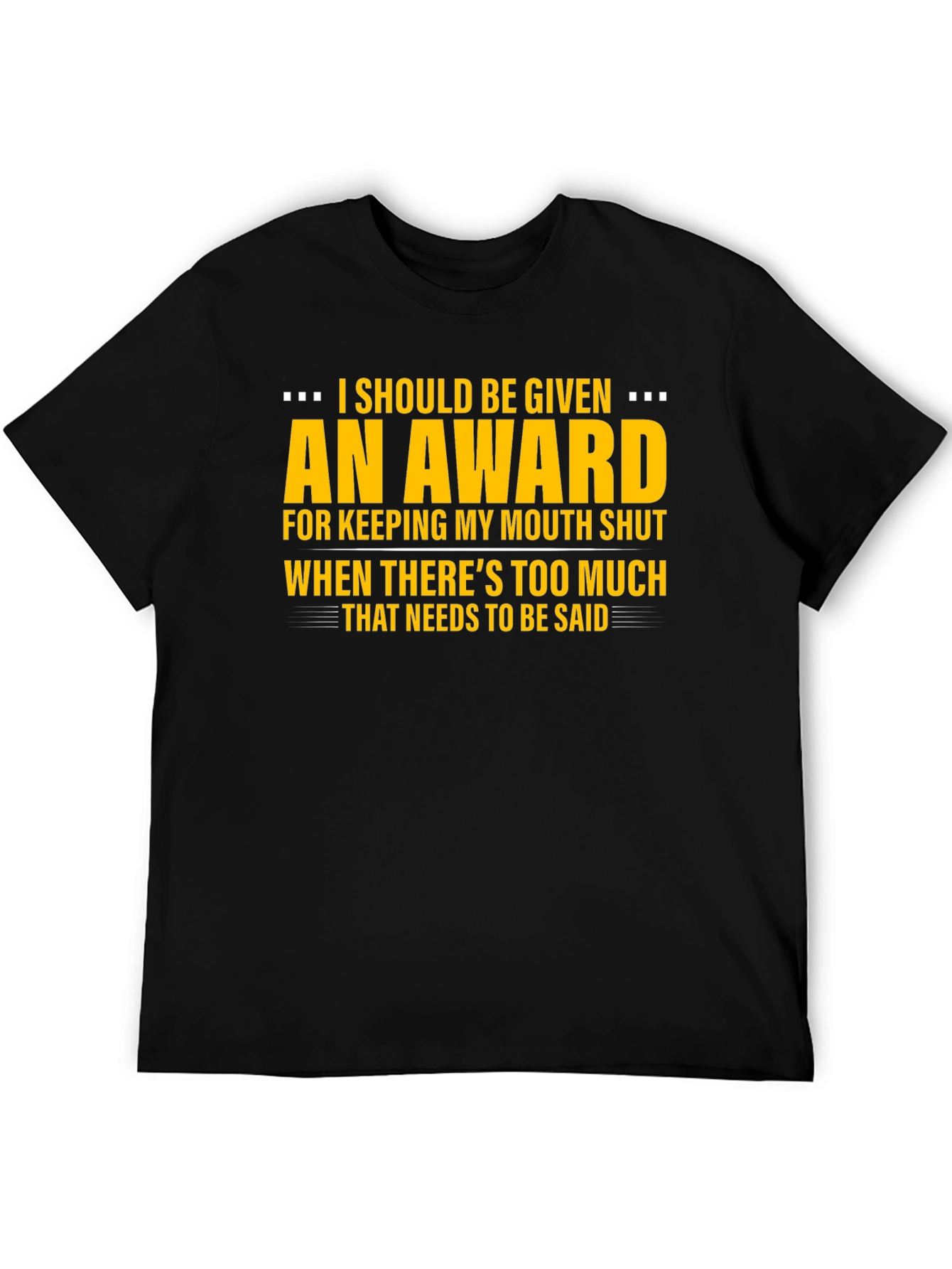 I Should Be Given An Award Graphic Tee