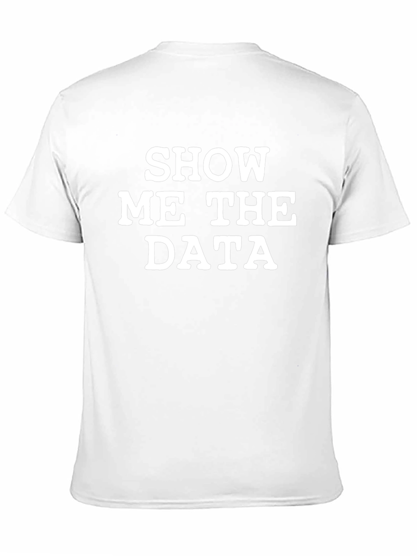 Show Me The Data T-Shirt - Data Science Tee
