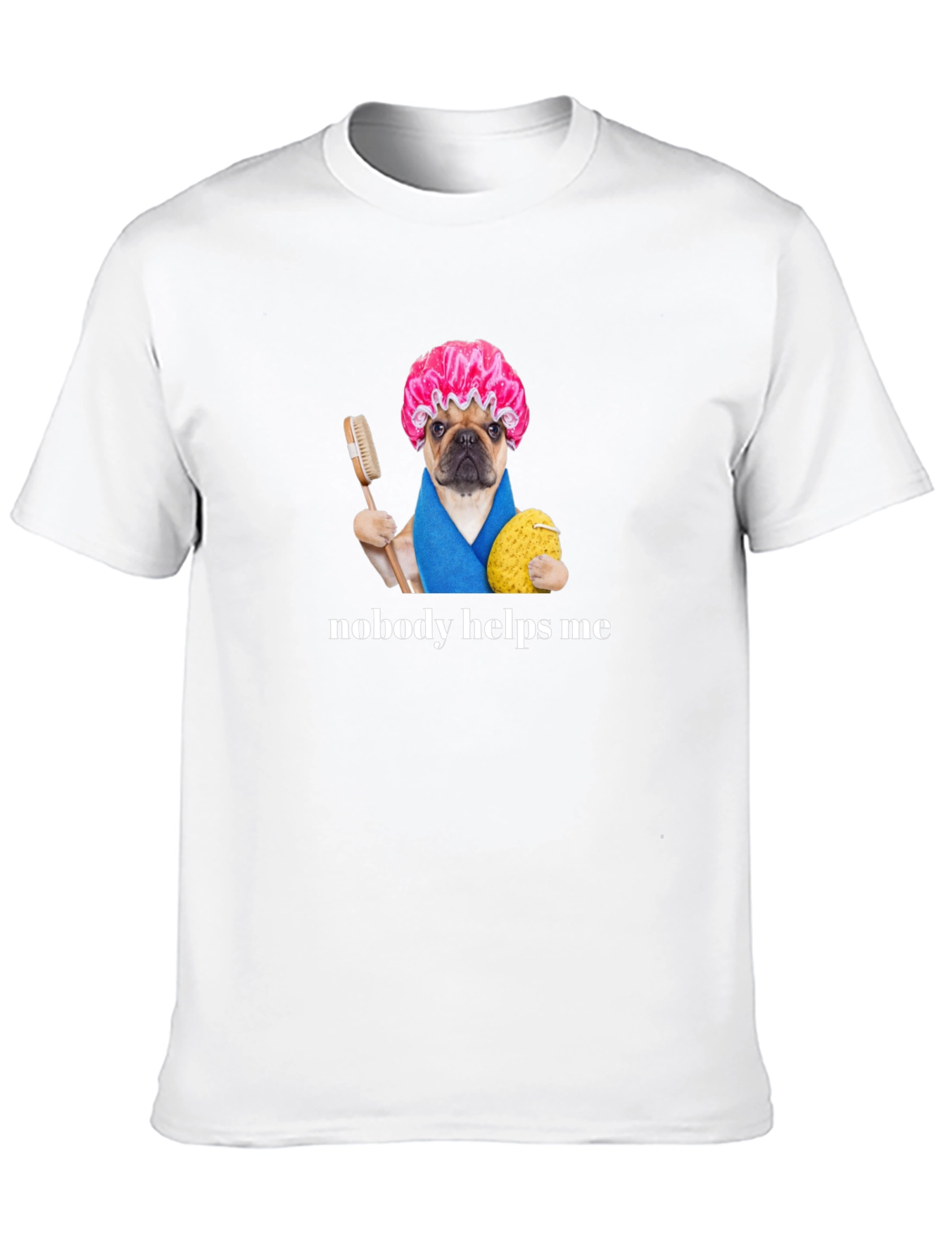 Funny Pug Shower Cap T-Shirt - Nobody Helps Me