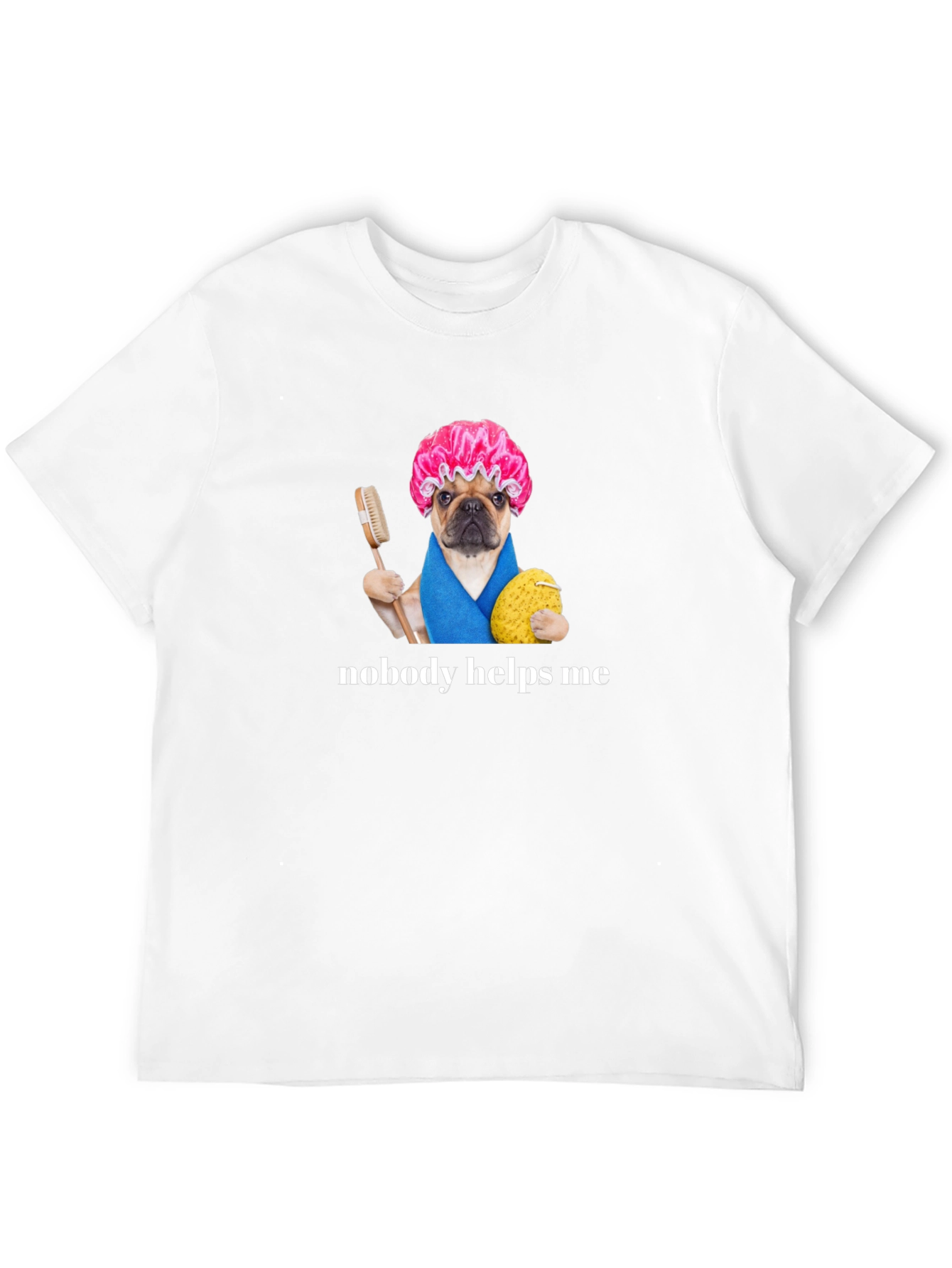 Funny Pug Shower Cap T-Shirt - Nobody Helps Me