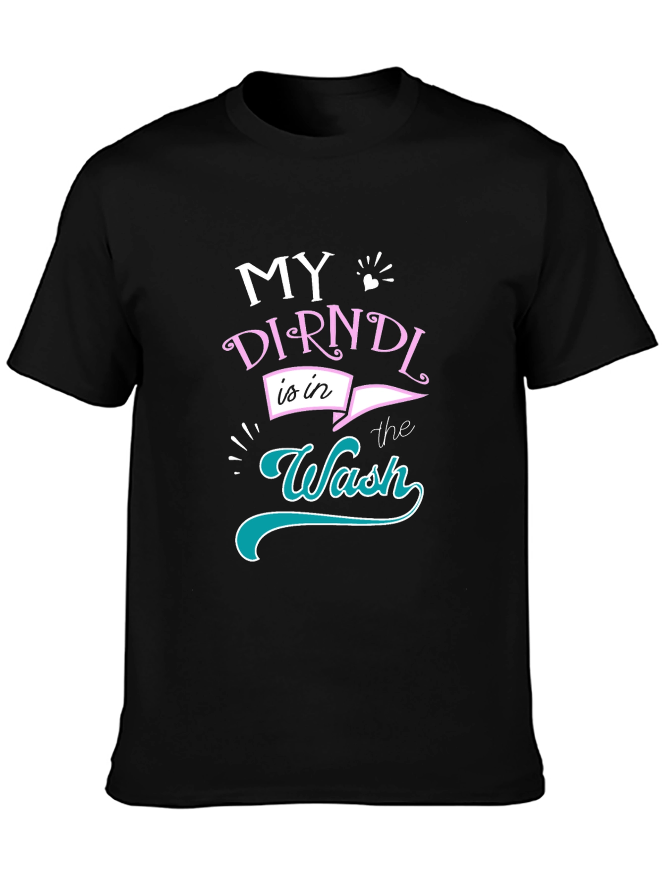 My Dirndl is in the Wash T-Shirt