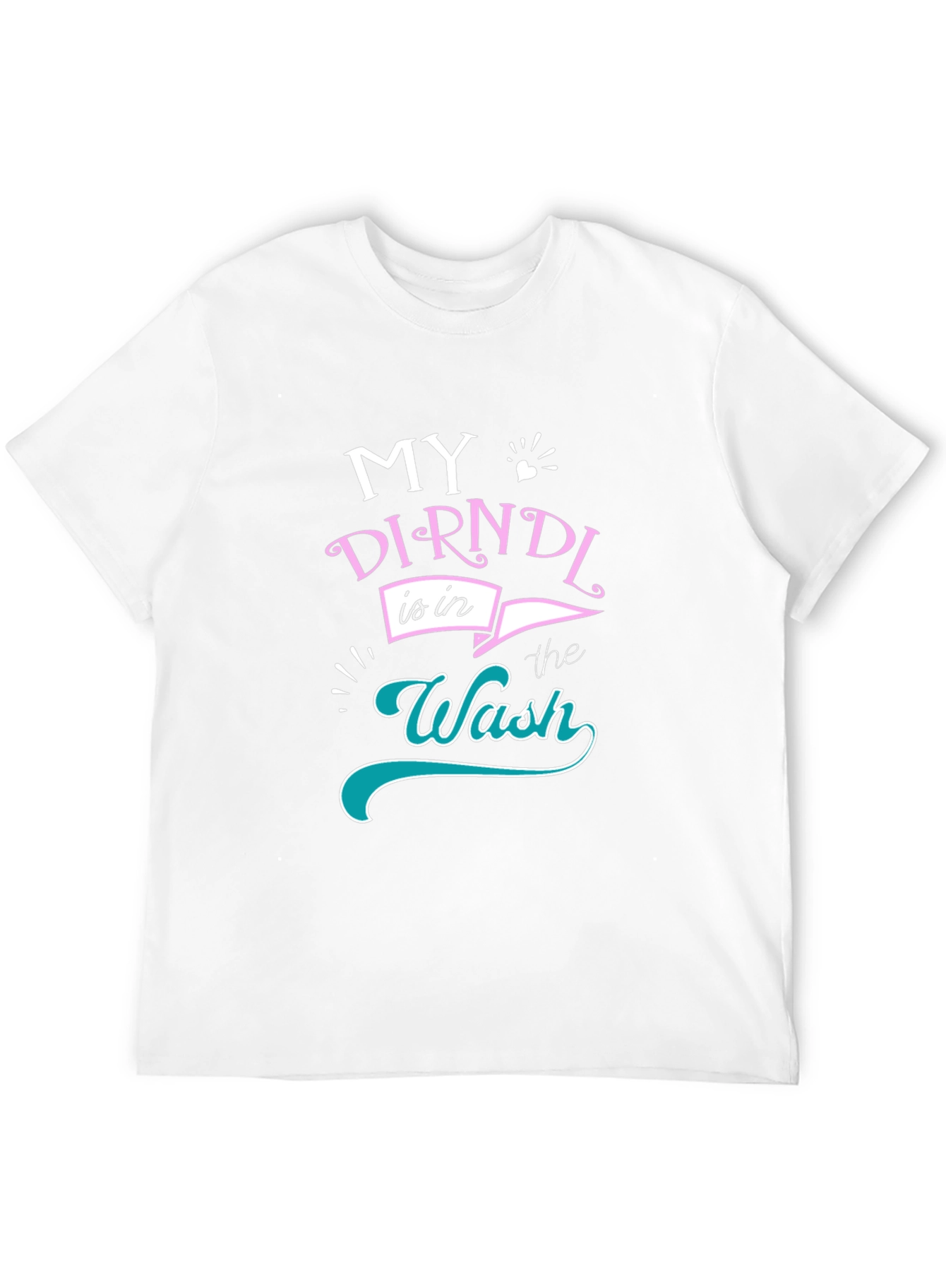 My Dirndl is in the Wash T-Shirt