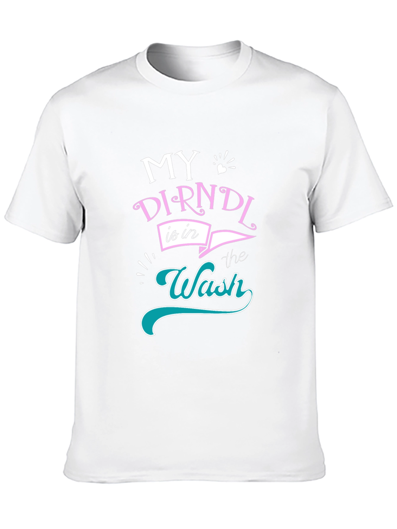 My Dirndl is in the Wash T-Shirt