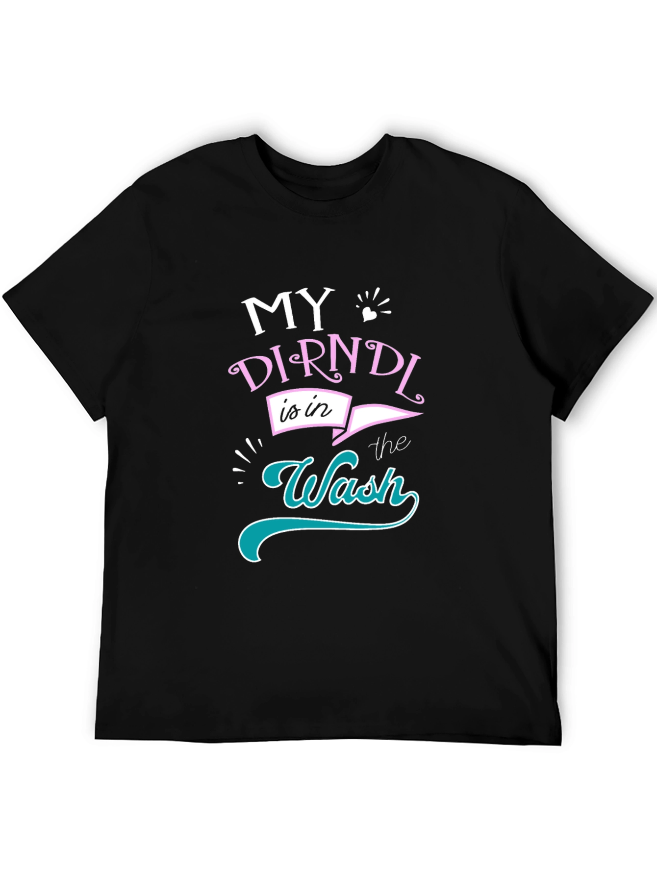 My Dirndl is in the Wash T-Shirt