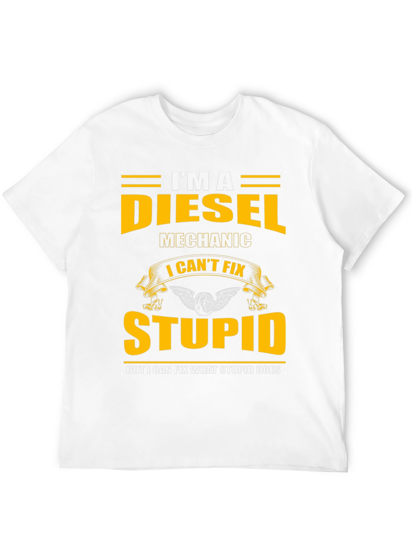 Diesel Mechanic T-Shirt - I Cant Fix Stupid Slogan