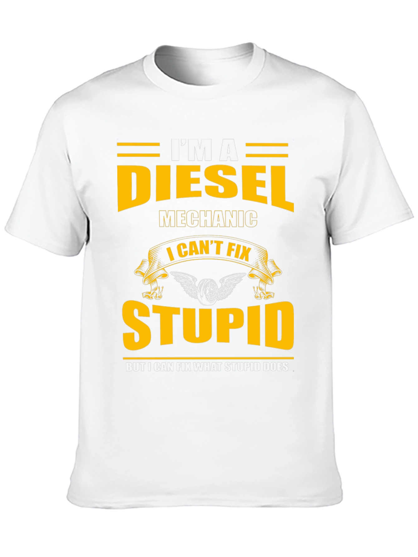 Diesel Mechanic T-Shirt - I Cant Fix Stupid Slogan