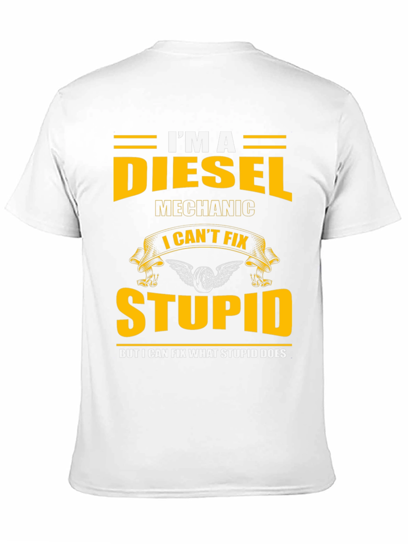 Diesel Mechanic T-Shirt - I Cant Fix Stupid Slogan