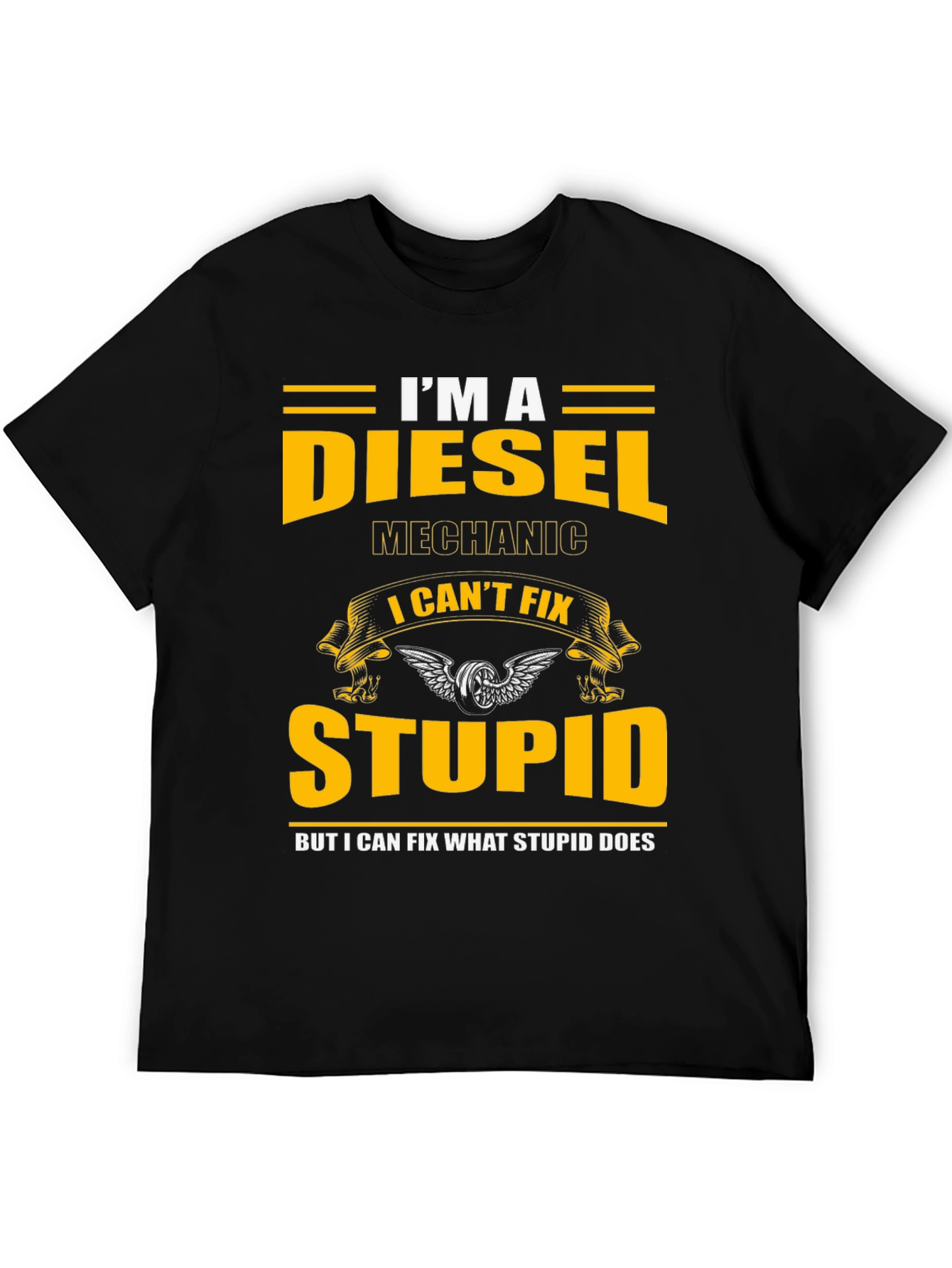Diesel Mechanic T-Shirt - I Cant Fix Stupid Slogan