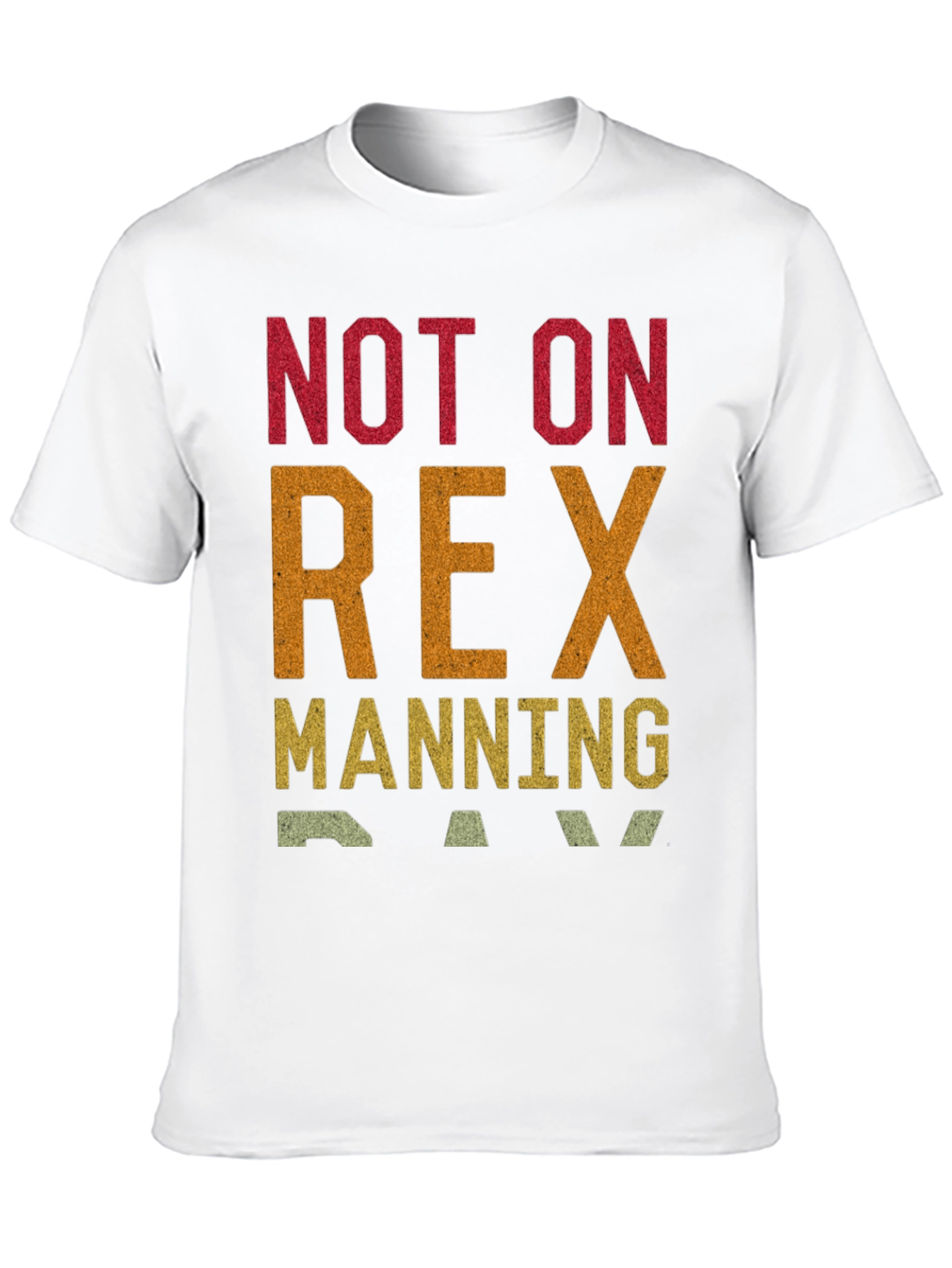 Not on Rex Manning Day T-Shirt