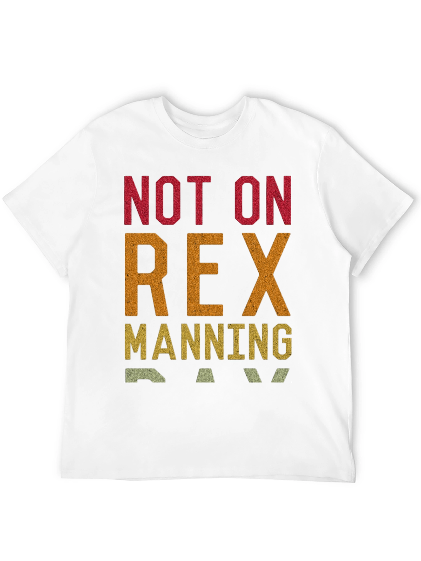 Not on Rex Manning Day T-Shirt
