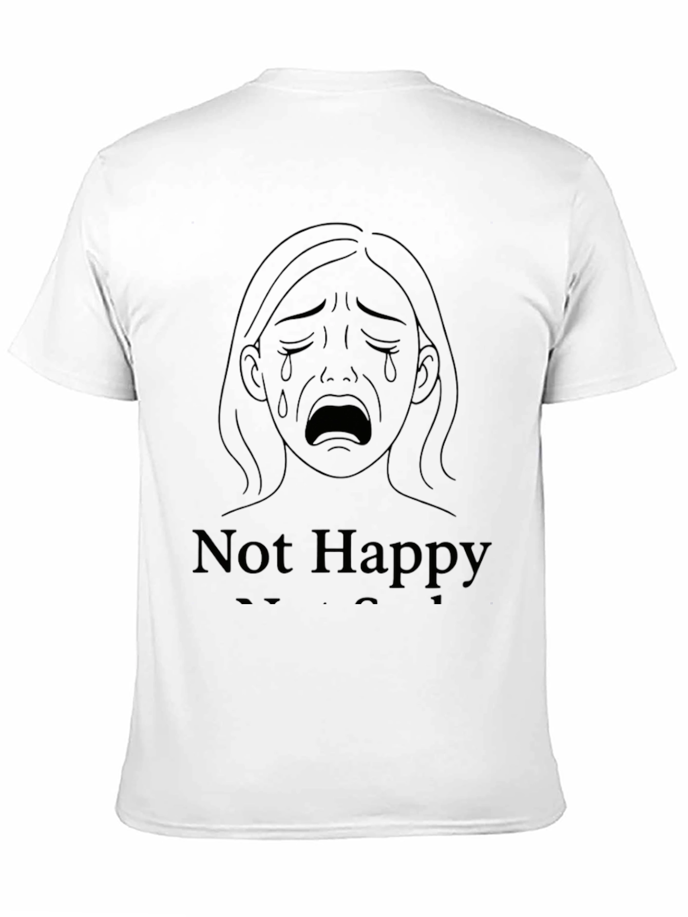 Sad Graphic Tee - Not Happy T-Shirt