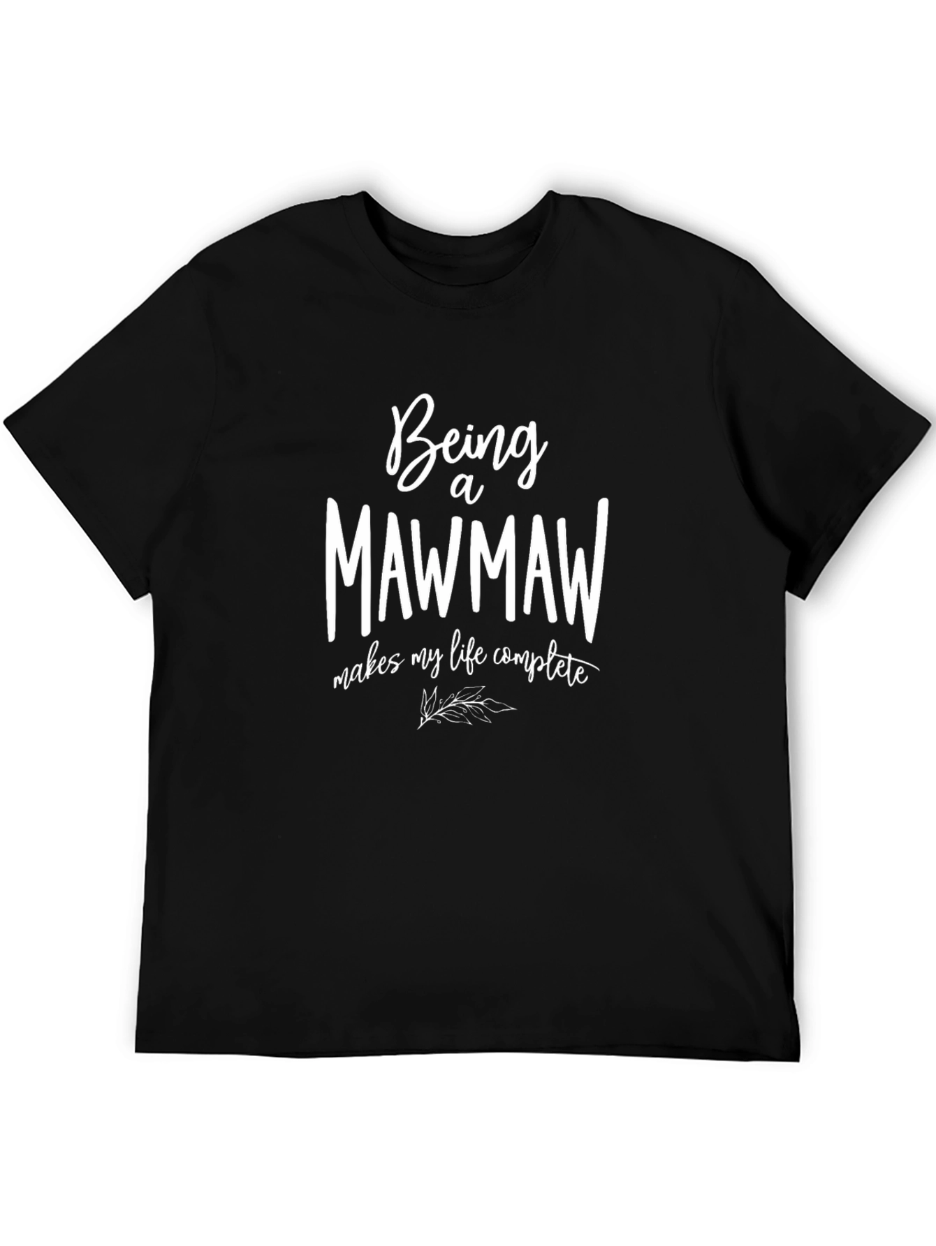 Being a Mawmaw T-Shirt - Makes My Life Complete