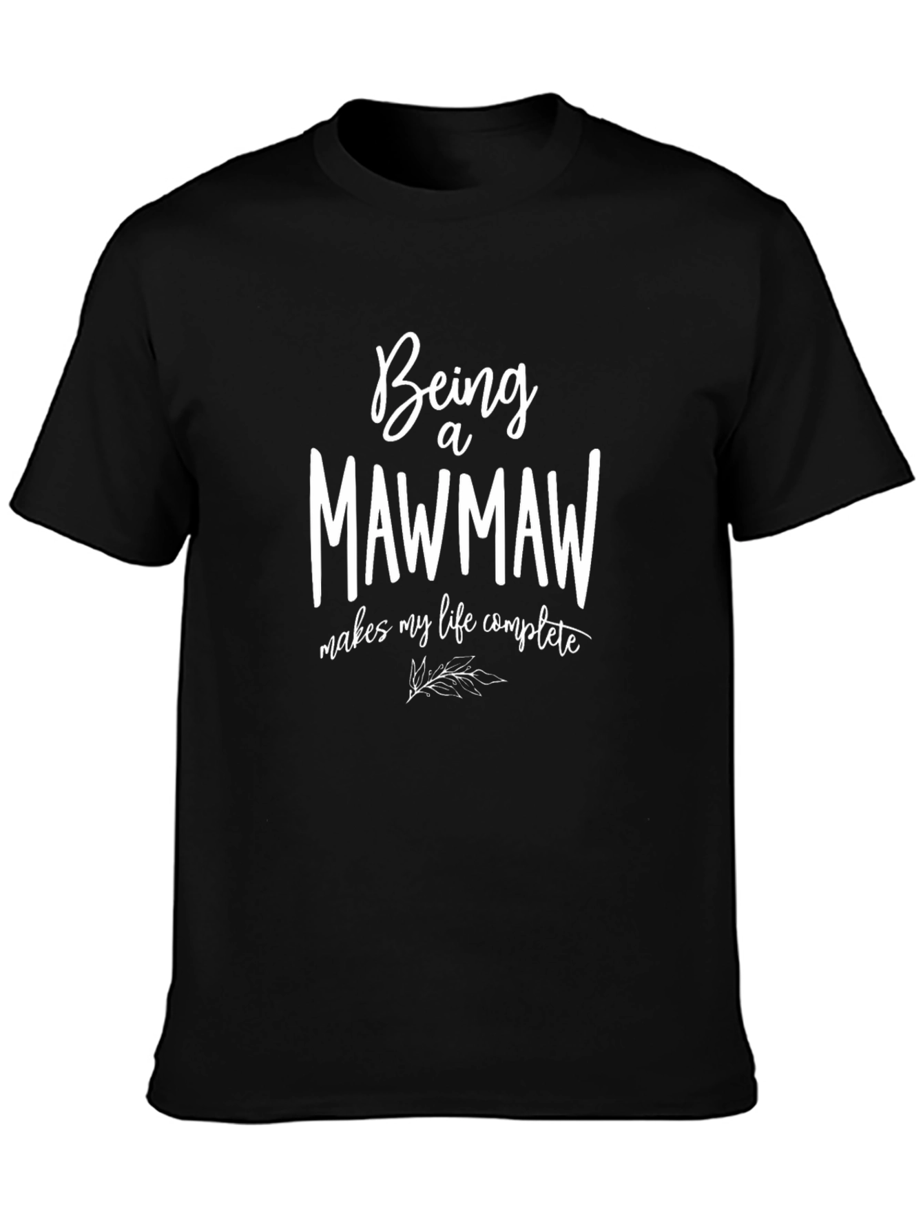 Being a Mawmaw T-Shirt - Makes My Life Complete