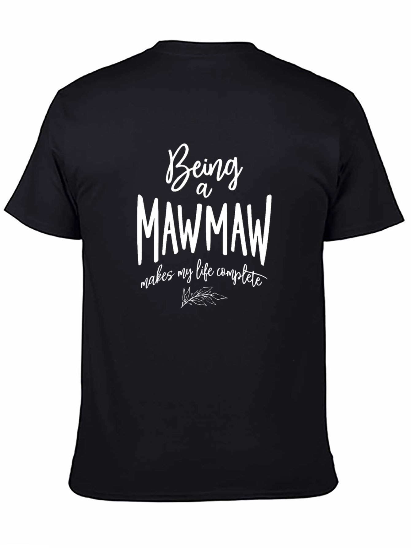 Being a Mawmaw T-Shirt - Makes My Life Complete
