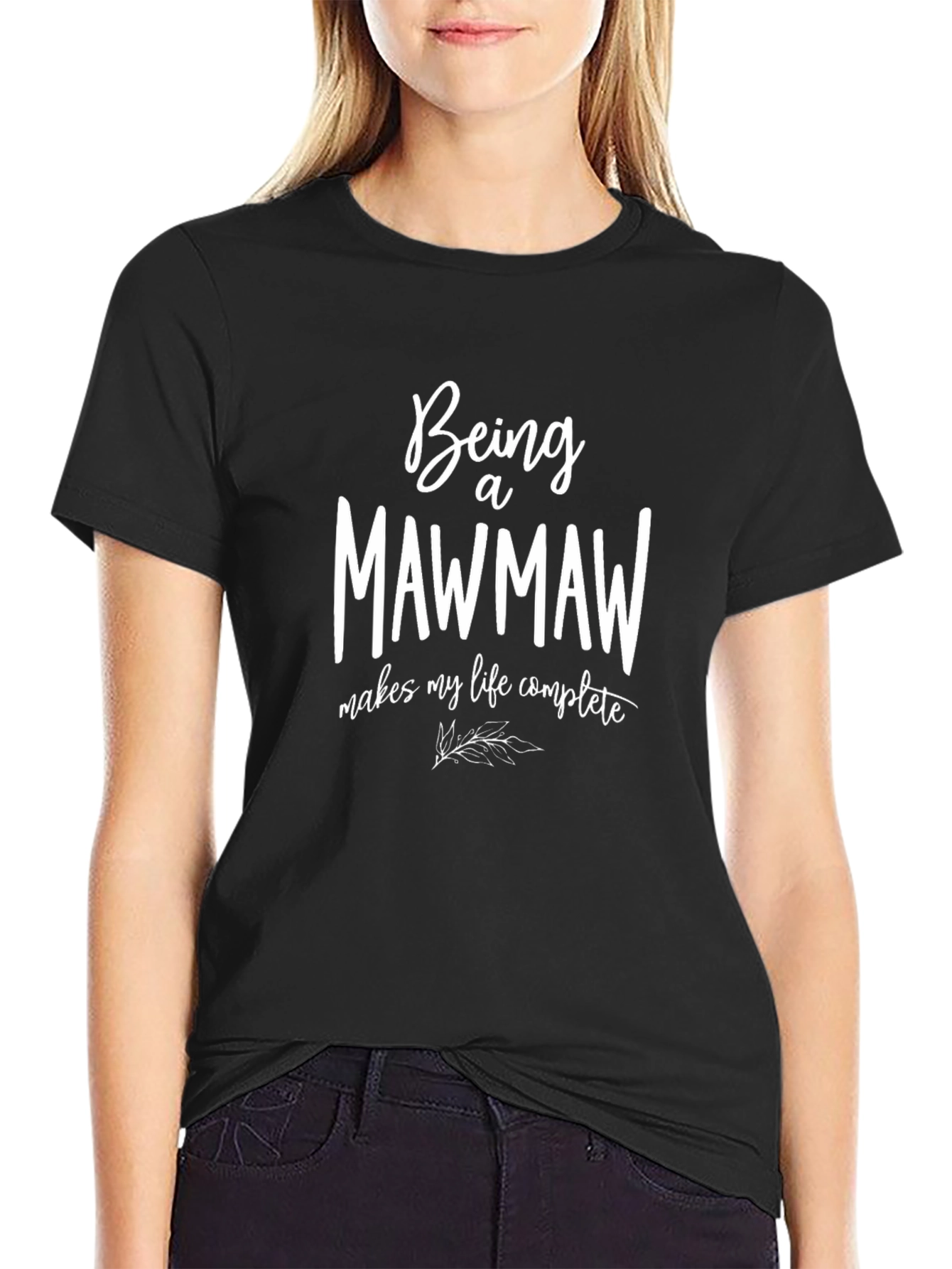 Being a Mawmaw T-Shirt - Makes My Life Complete