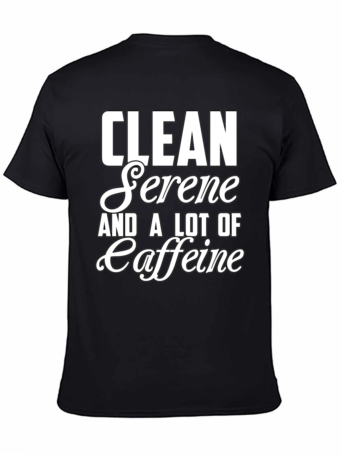 Clean Serene and a Lot of Caffeine T-Shirt