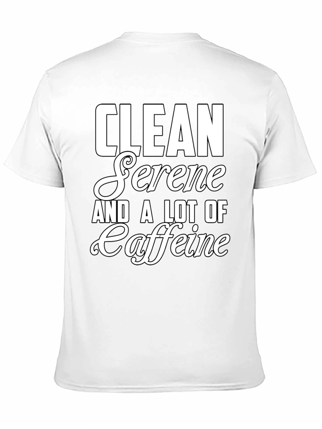 Clean Serene and a Lot of Caffeine T-Shirt