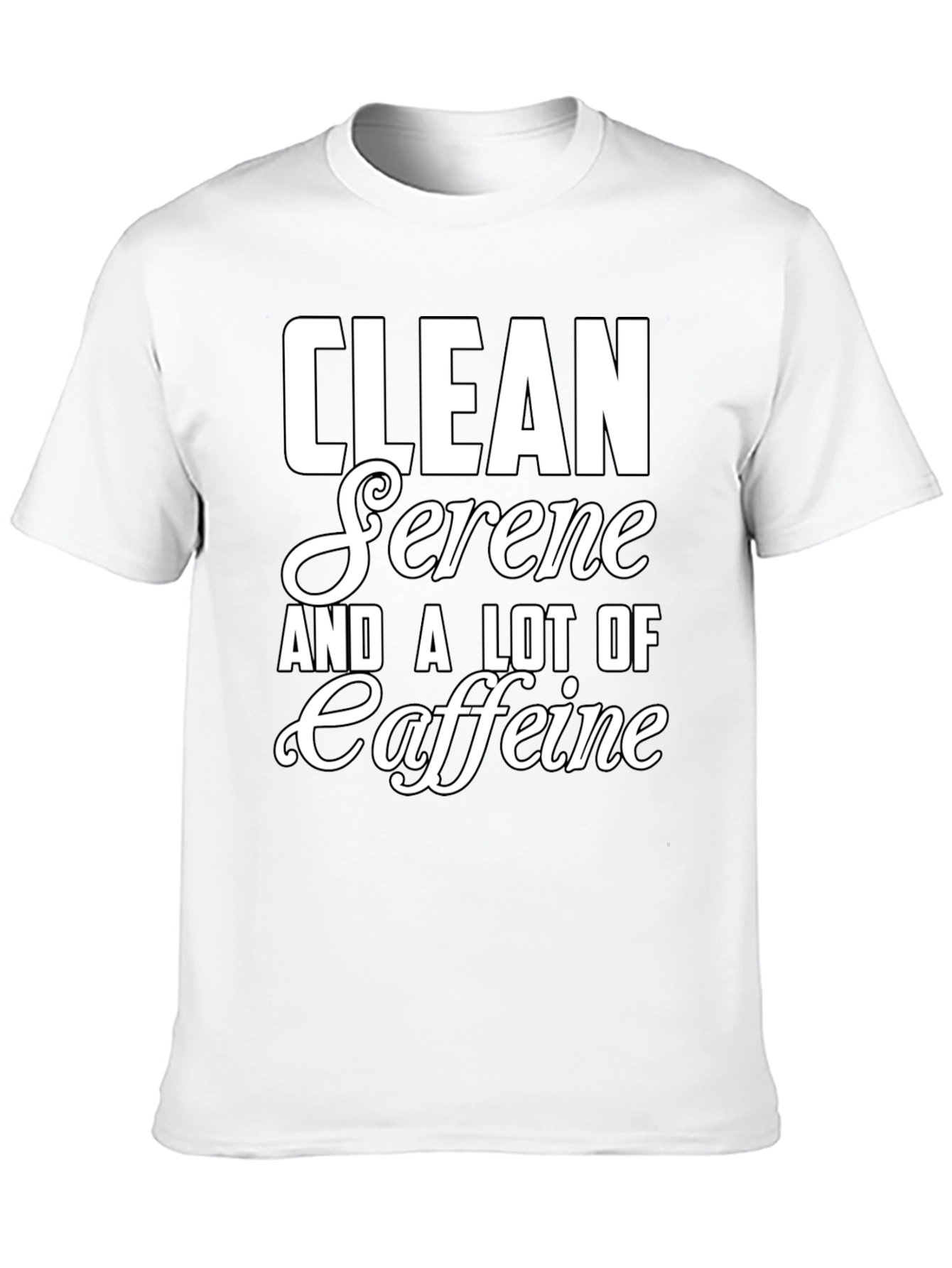 Clean Serene and a Lot of Caffeine T-Shirt