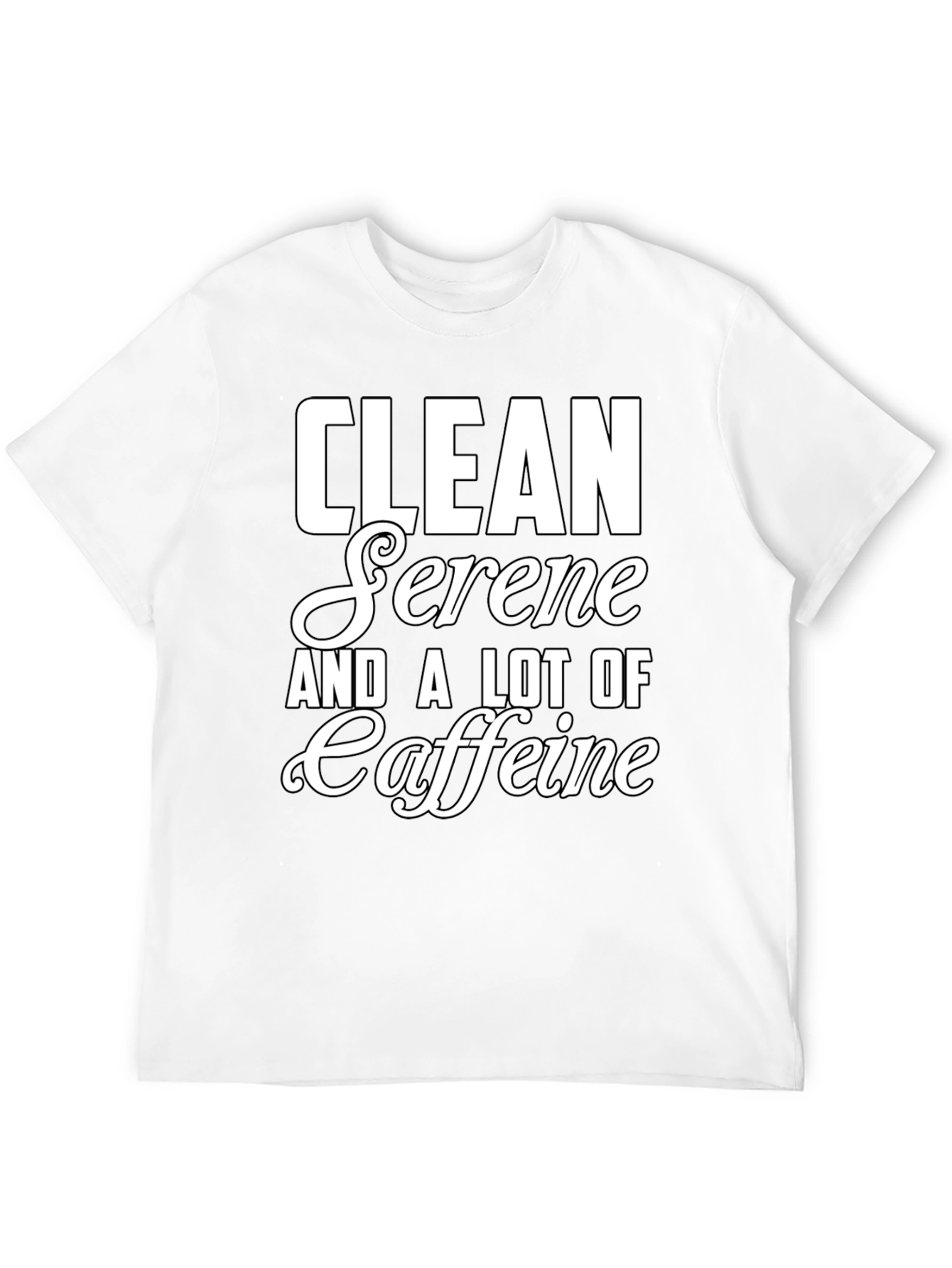 Clean Serene and a Lot of Caffeine T-Shirt