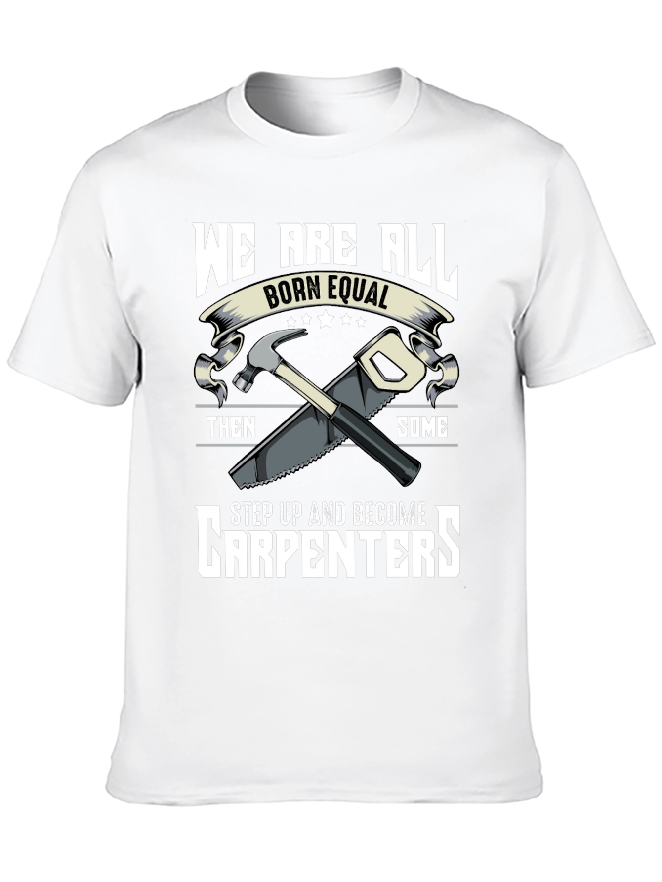 Carpenters Tee - Born Equal Step Up Graphic
