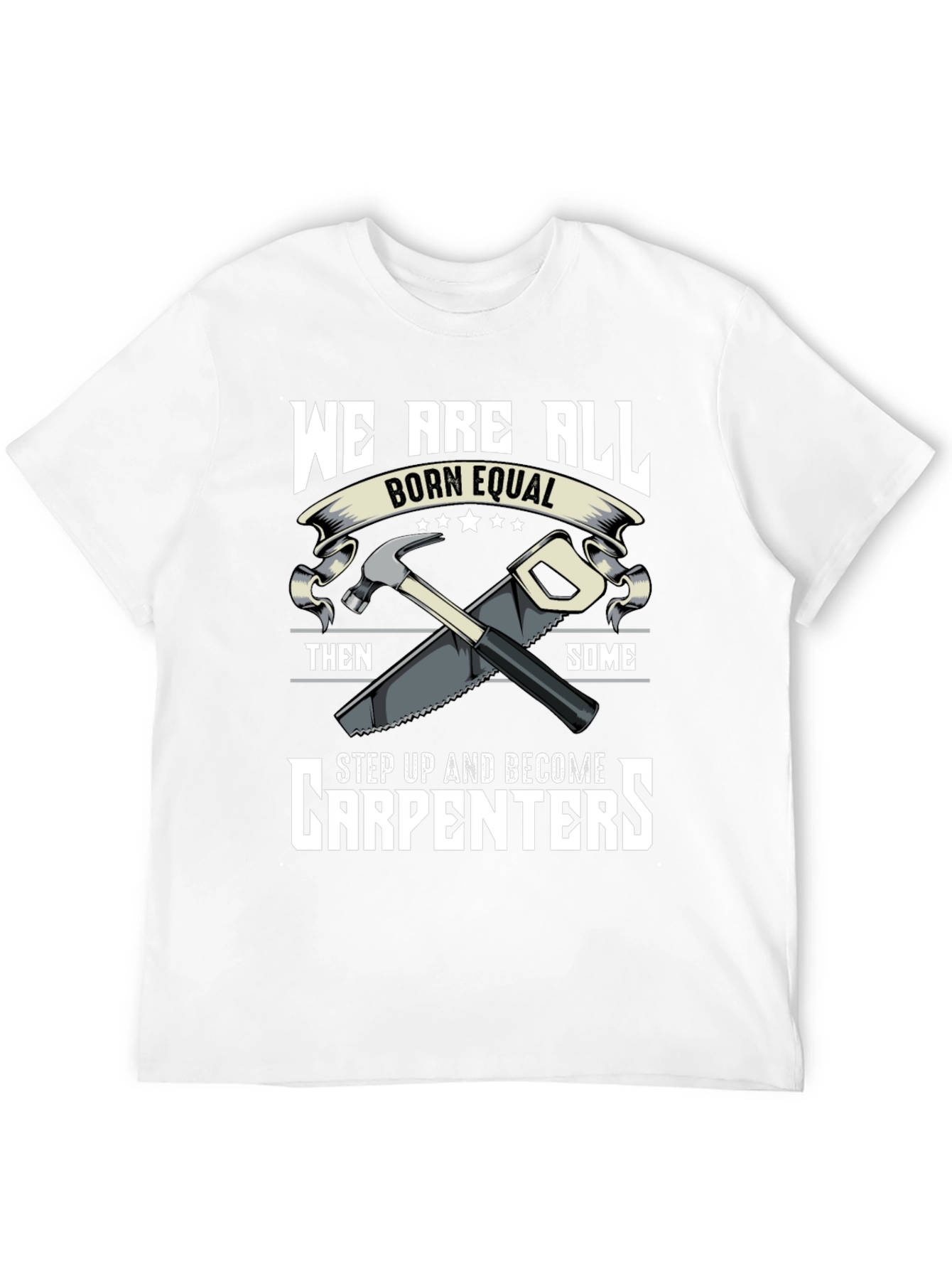 Carpenters Tee - Born Equal Step Up Graphic