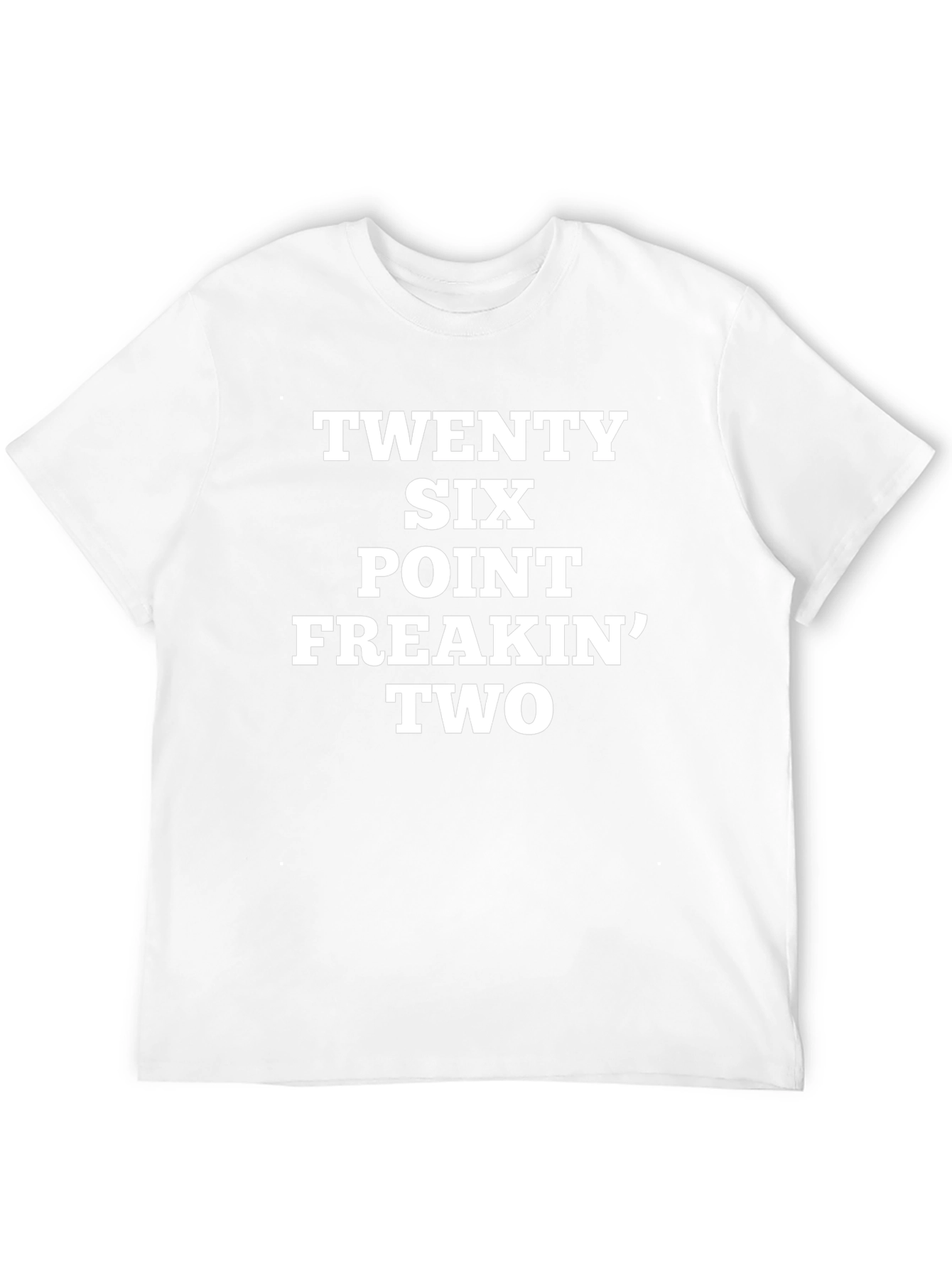 Twenty Six Point Freakin Two T-Shirt