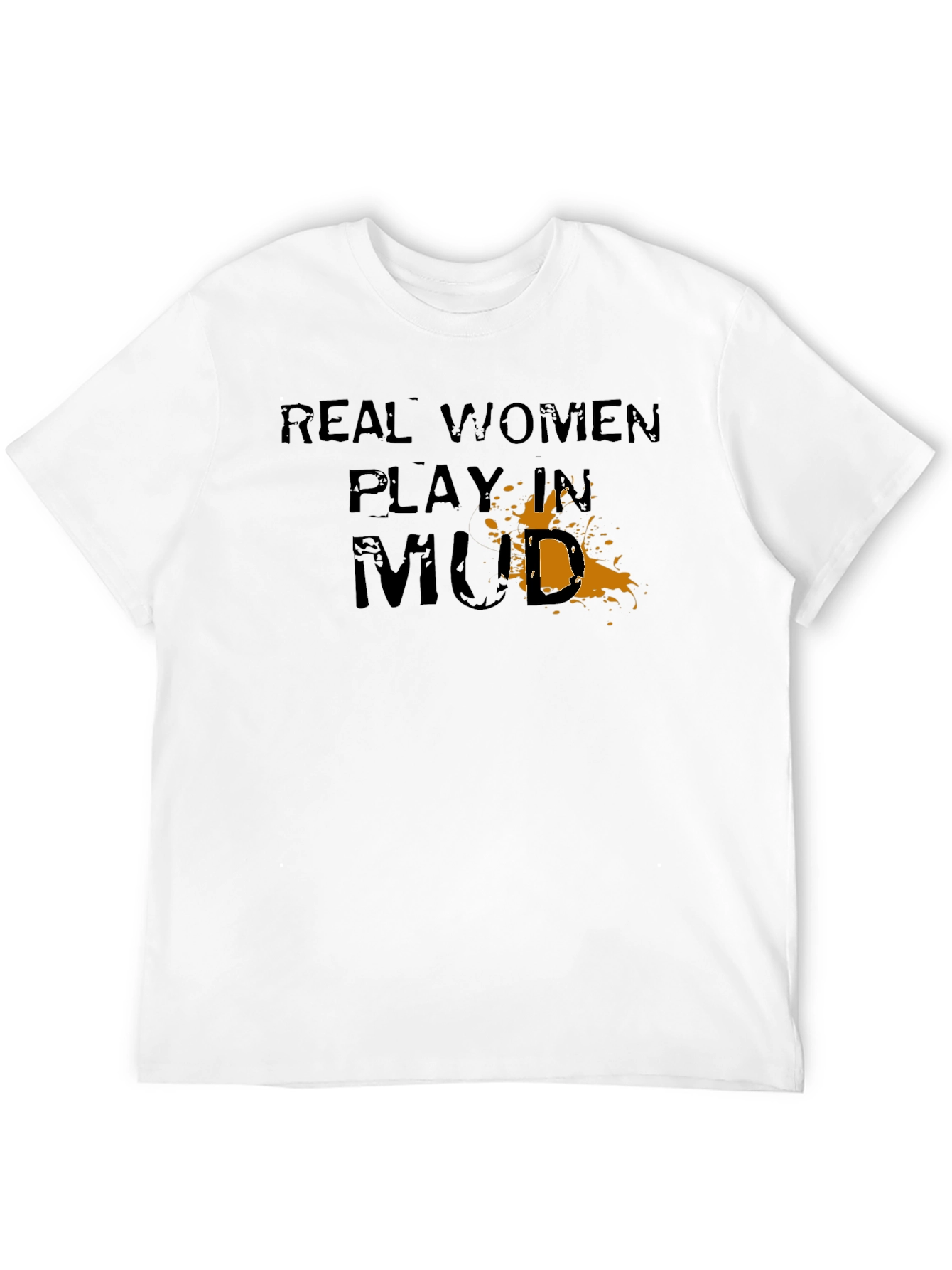 Real Women Play in Mud Graphic T-Shirt