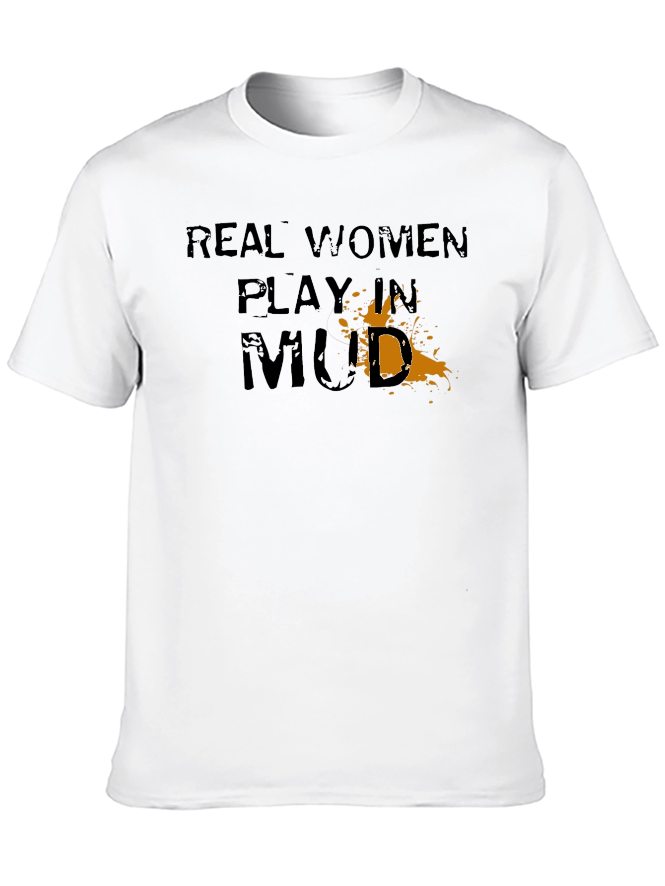 Real Women Play in Mud Graphic T-Shirt
