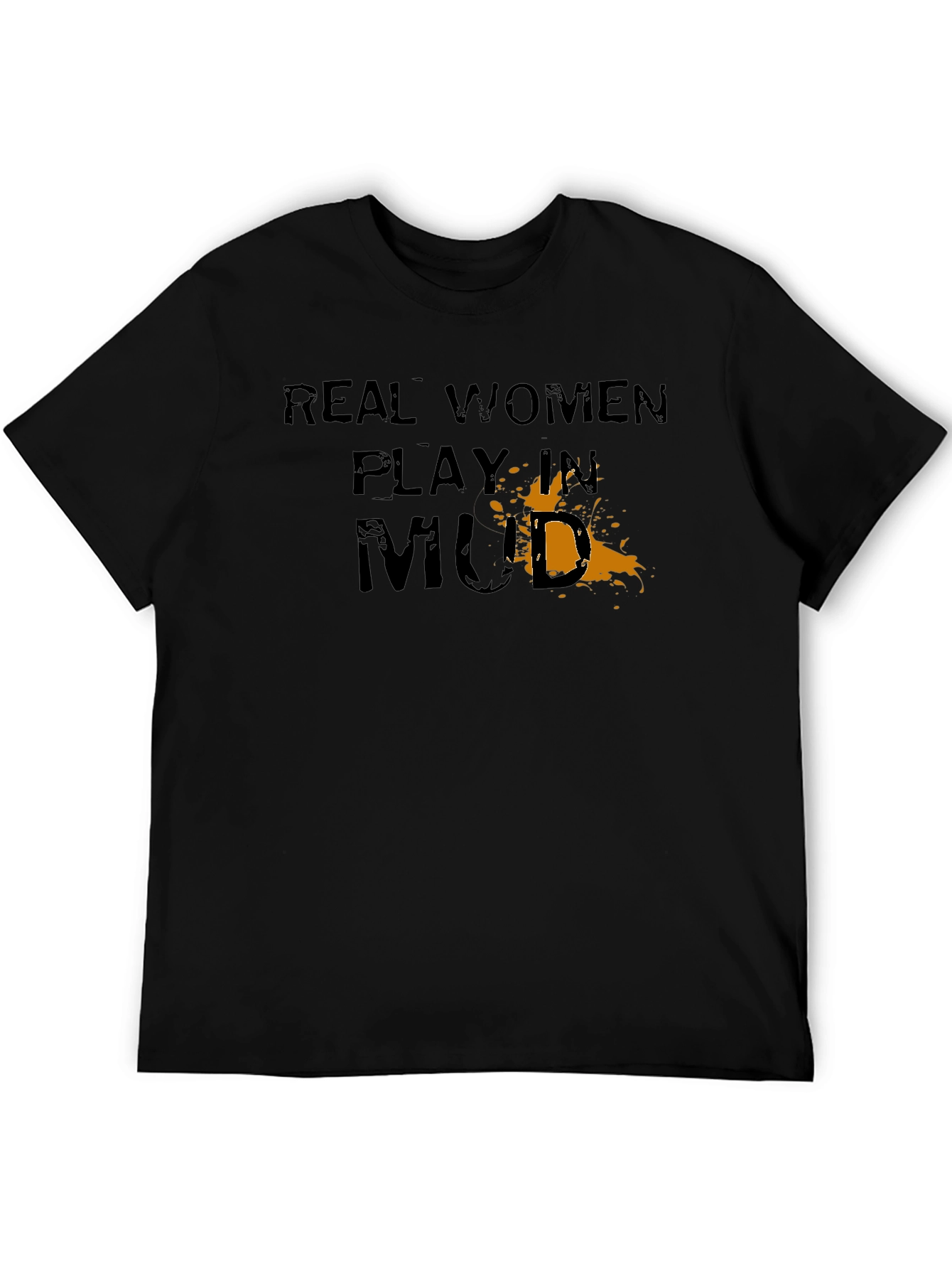 Real Women Play in Mud Graphic T-Shirt