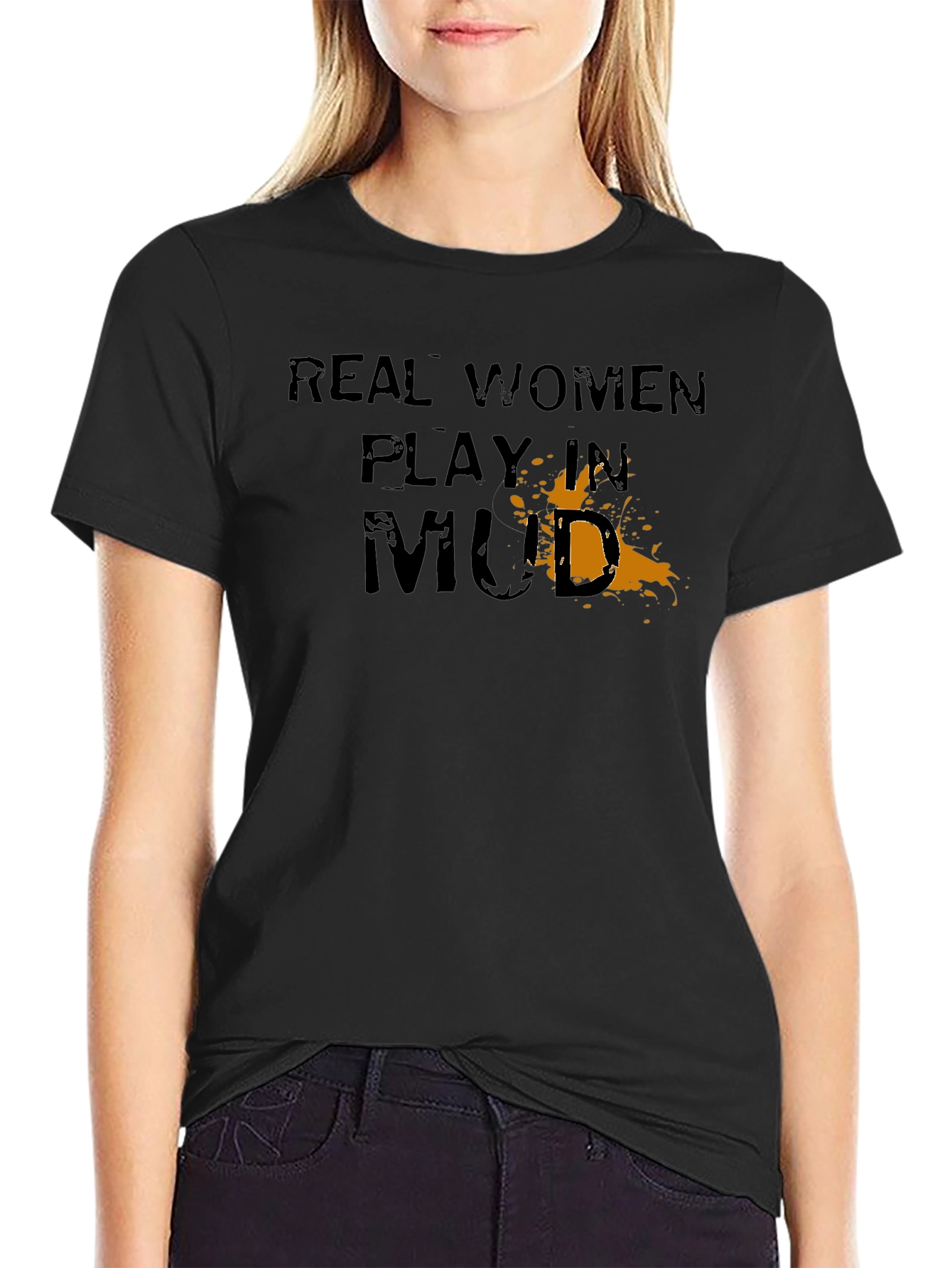 Real Women Play in Mud Graphic T-Shirt