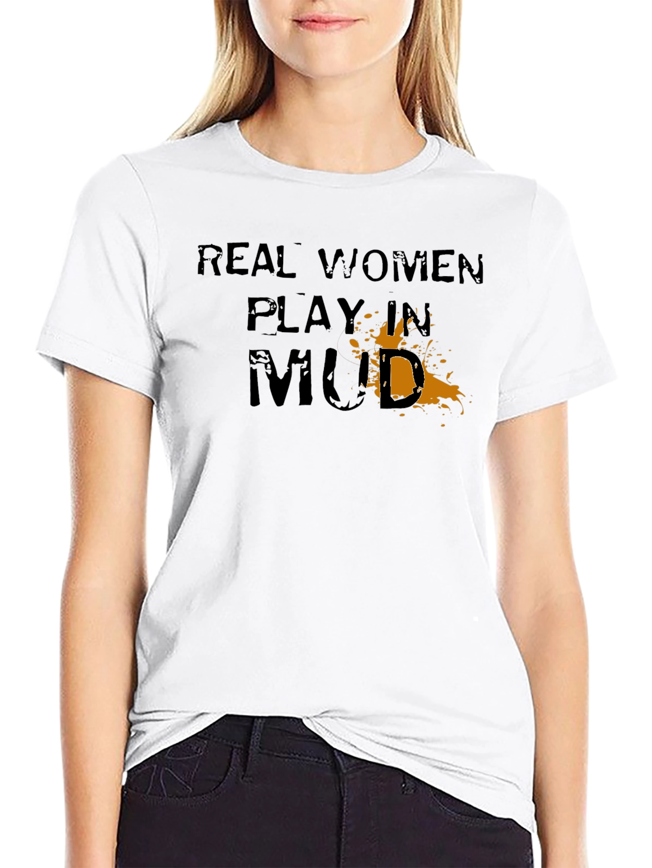 Real Women Play in Mud Graphic T-Shirt