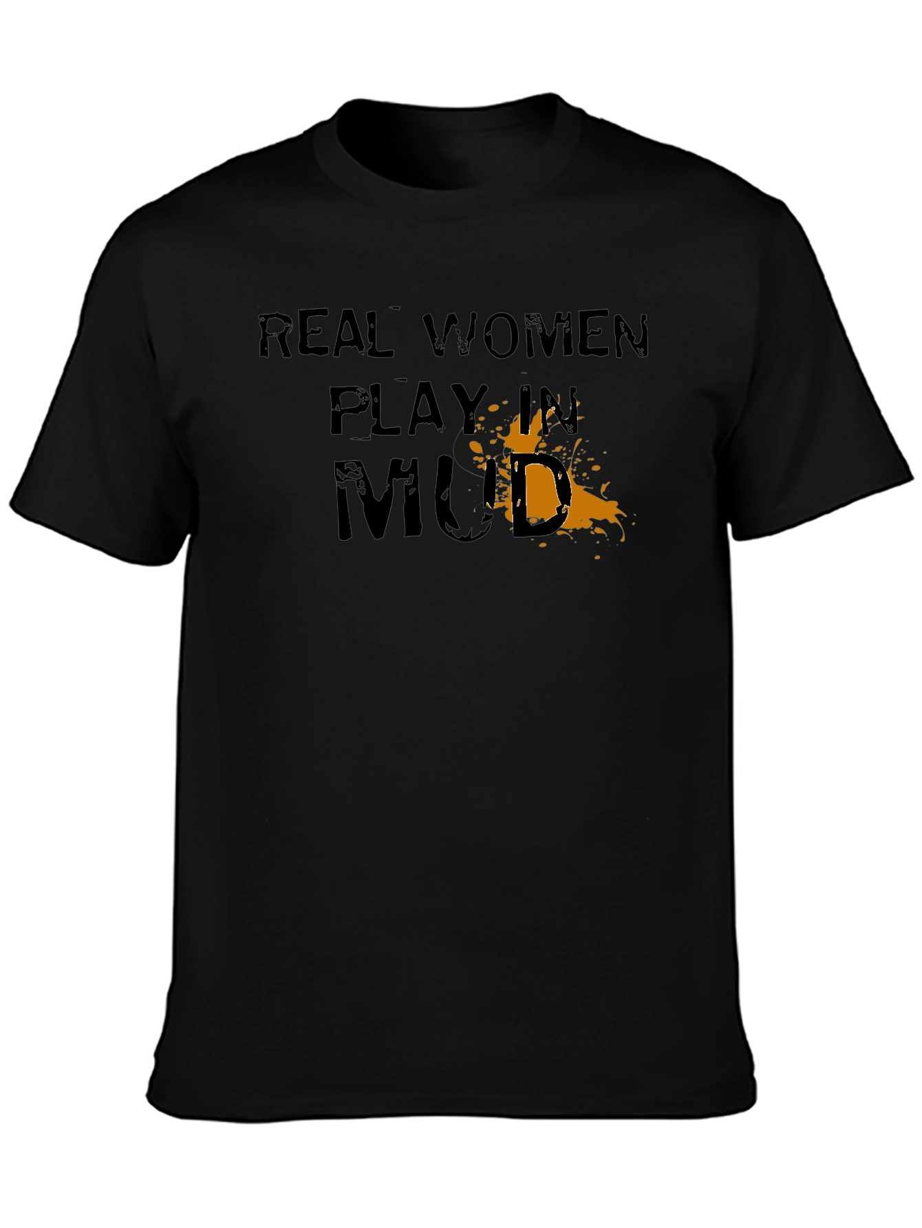 Real Women Play in Mud Graphic T-Shirt