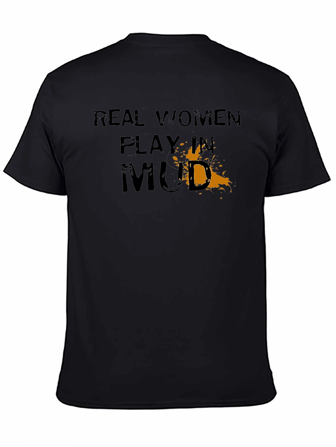 Real Women Play in Mud Graphic T-Shirt