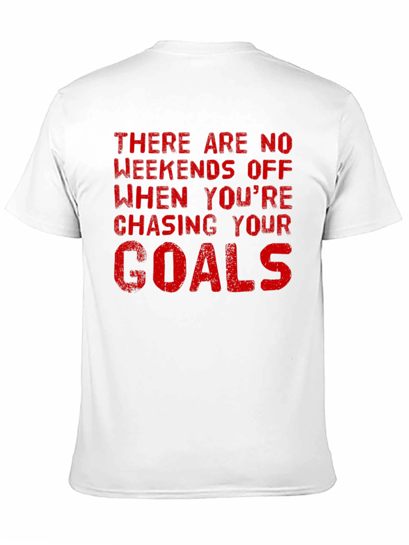 Motivational Goals T-Shirt - No Weekends Off