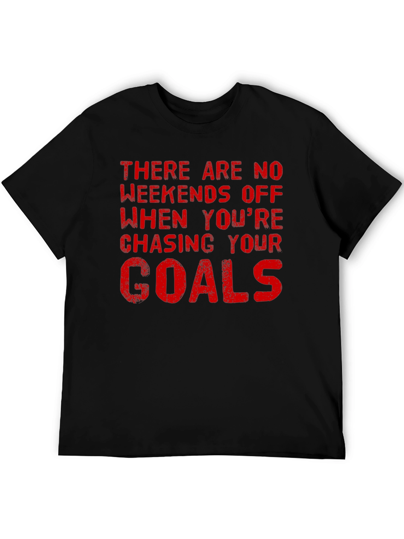 Motivational Goals T-Shirt - No Weekends Off