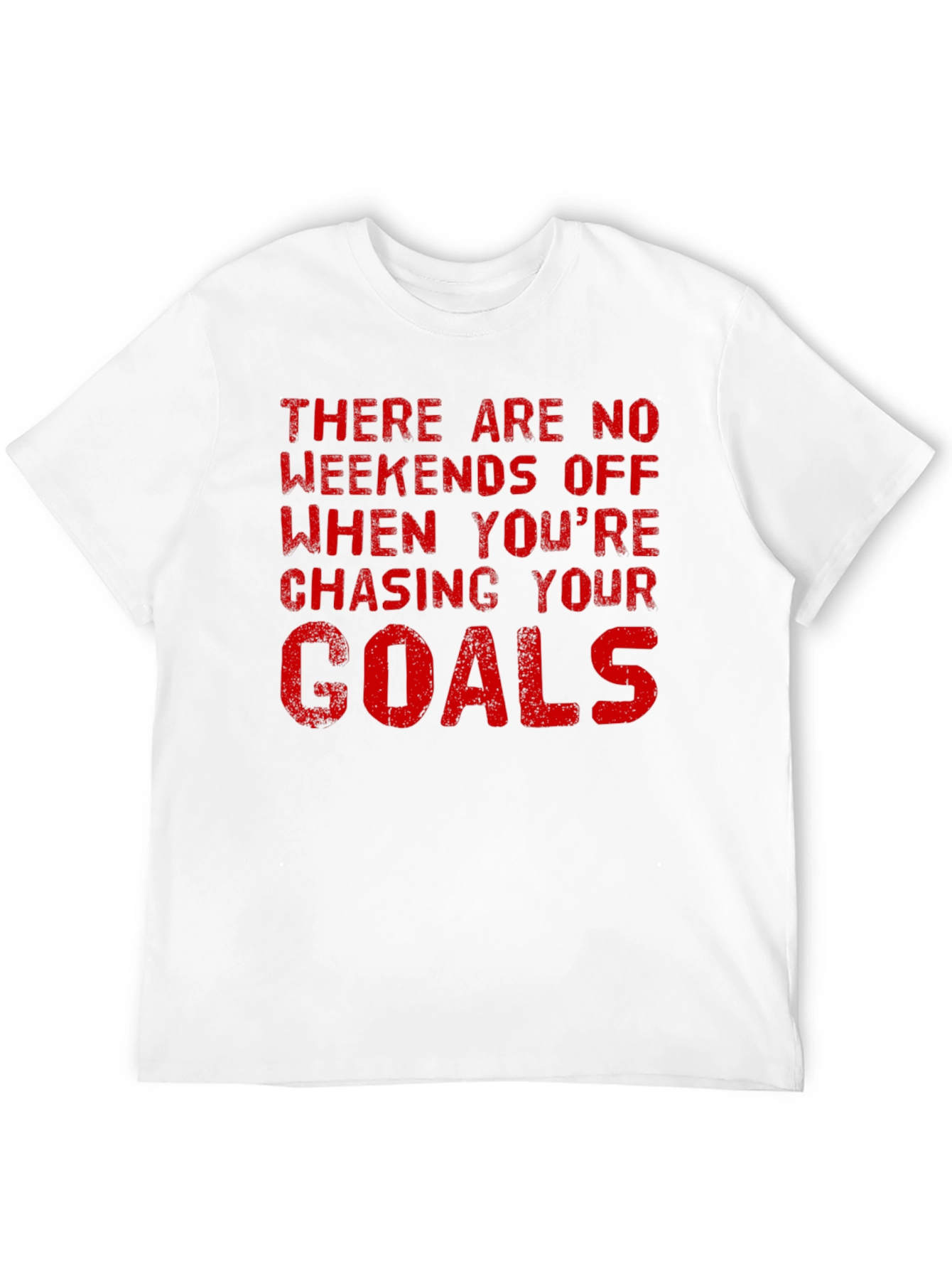 Motivational Goals T-Shirt - No Weekends Off