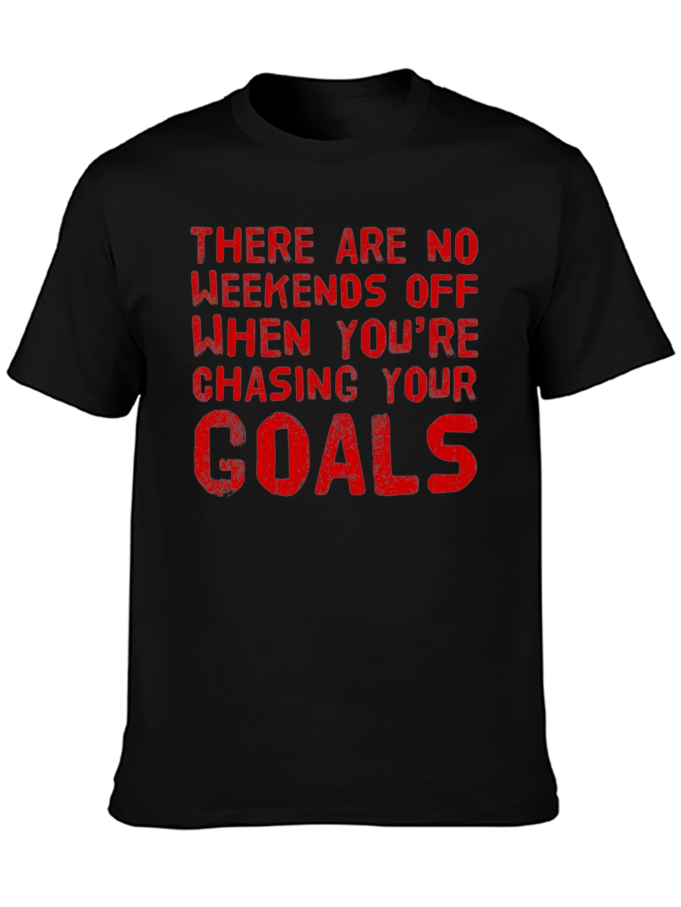 Motivational Goals T-Shirt - No Weekends Off