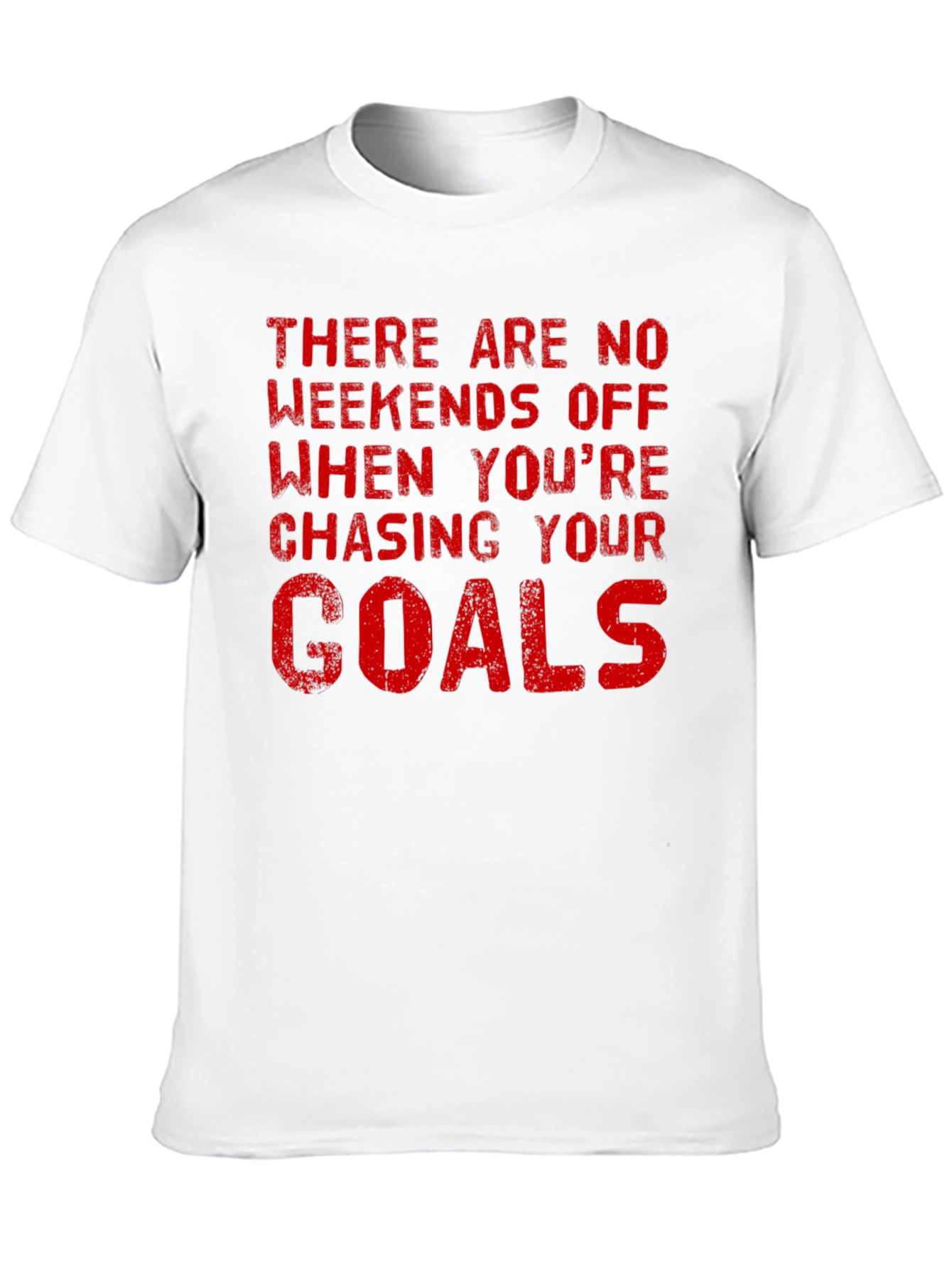 Motivational Goals T-Shirt - No Weekends Off