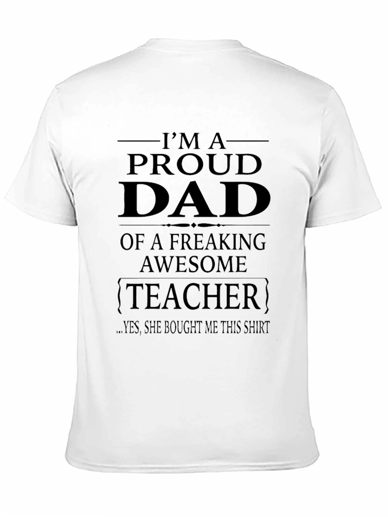 Proud Dad of a Freaking Awesome Teacher T-Shirt