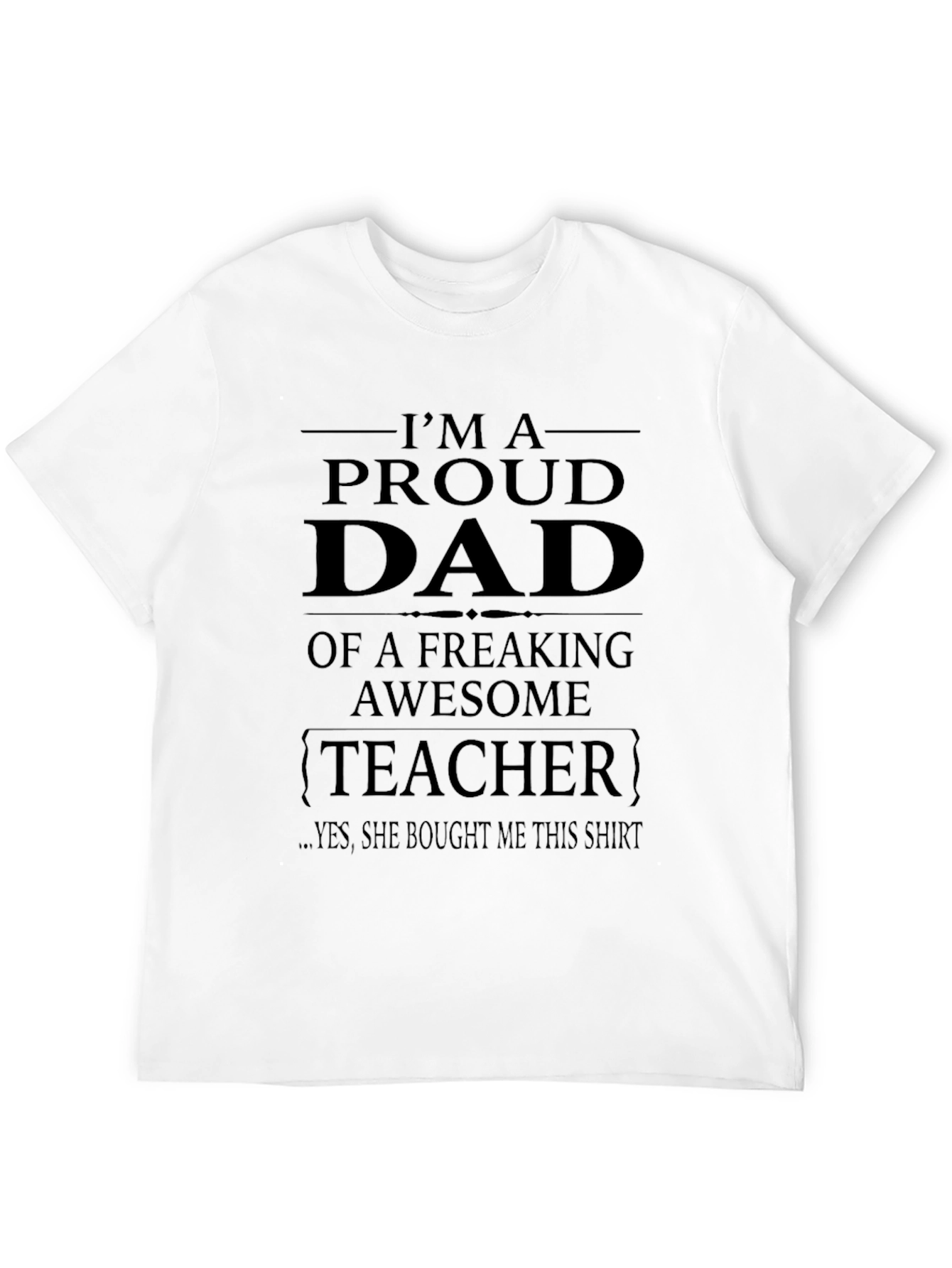 Proud Dad of a Freaking Awesome Teacher T-Shirt