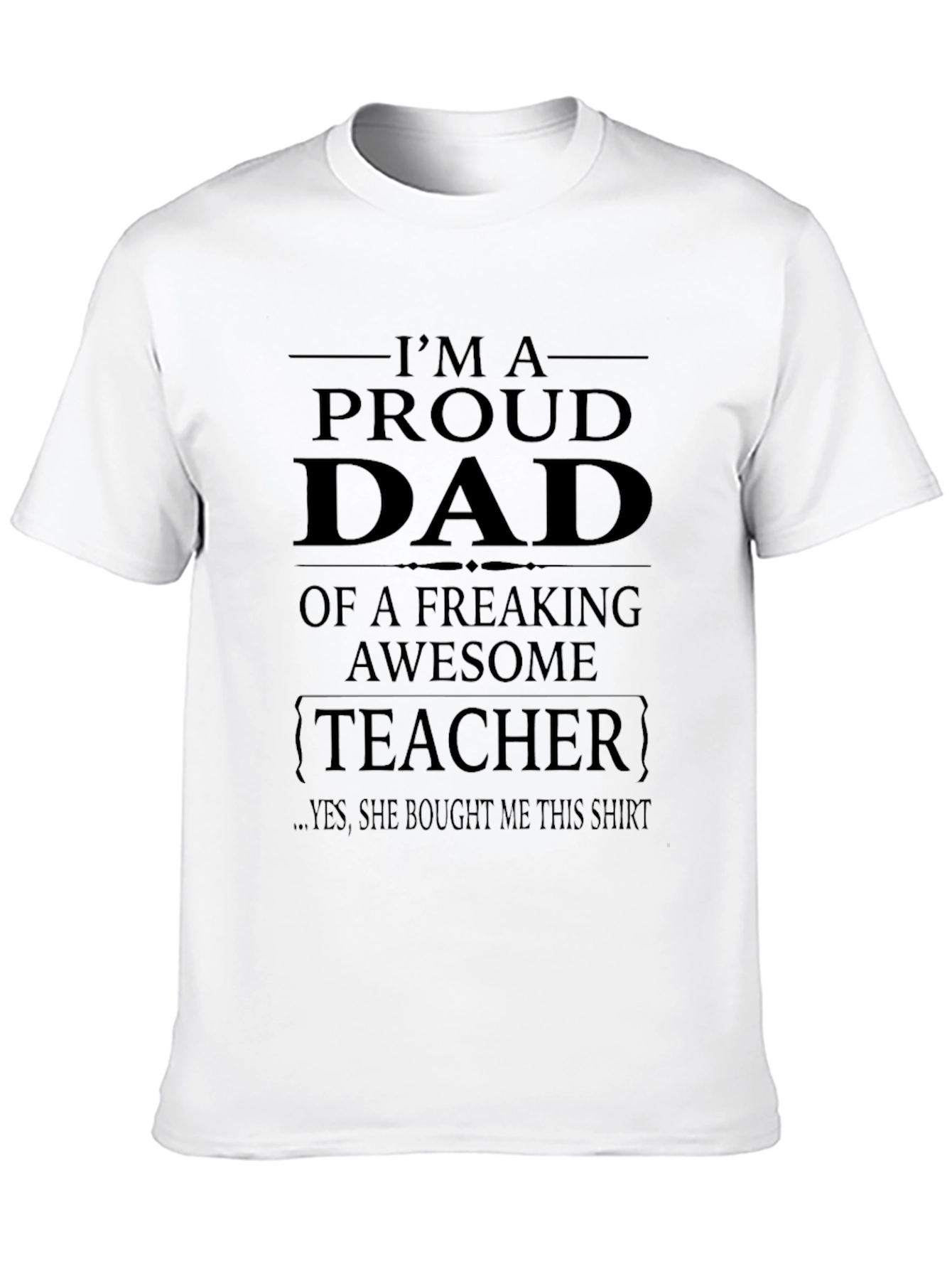 Proud Dad of a Freaking Awesome Teacher T-Shirt