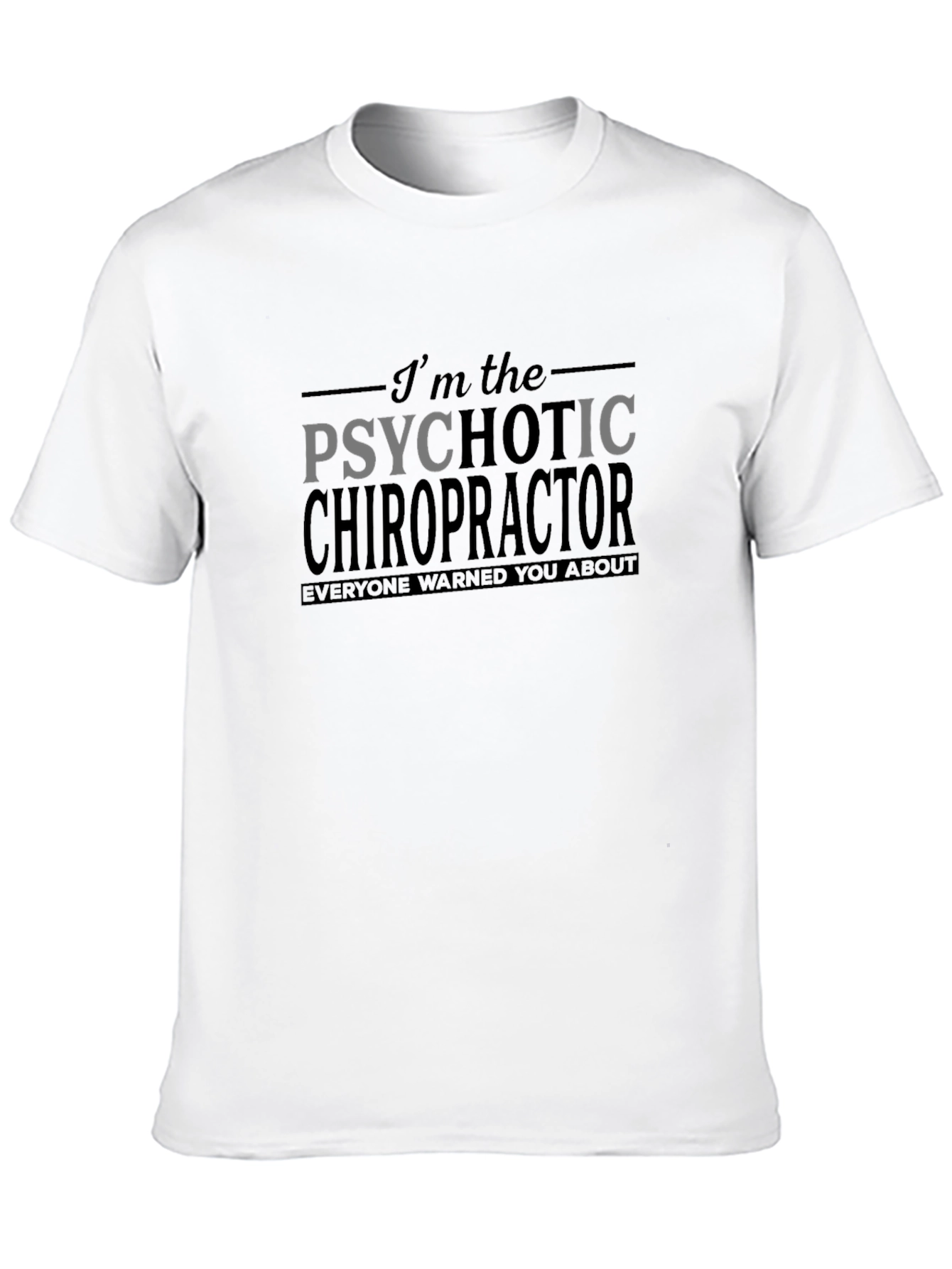 Psychotic Chiropractor Graphic T-Shirt - Funny Novelty Tee