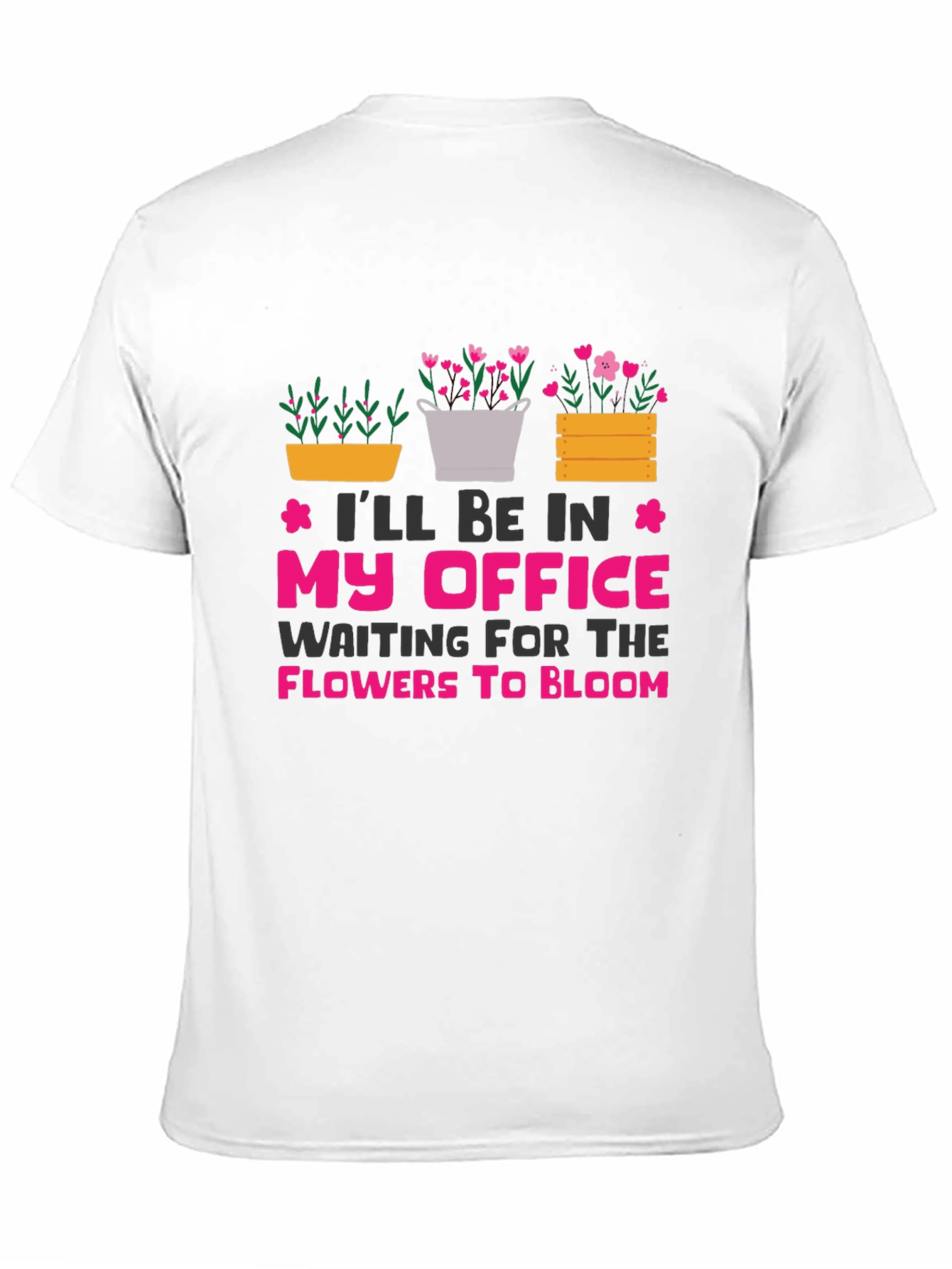 Gardeners Office T-Shirt: Waiting for Flowers to Bloom