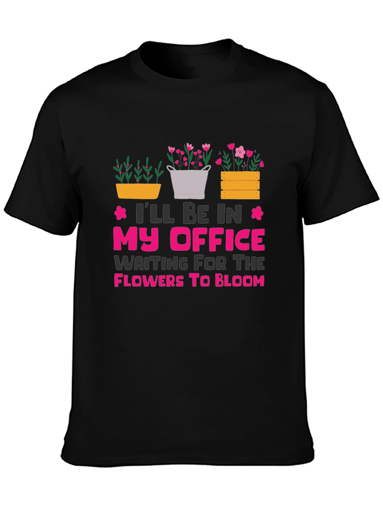 Gardeners Office T-Shirt: Waiting for Flowers to Bloom