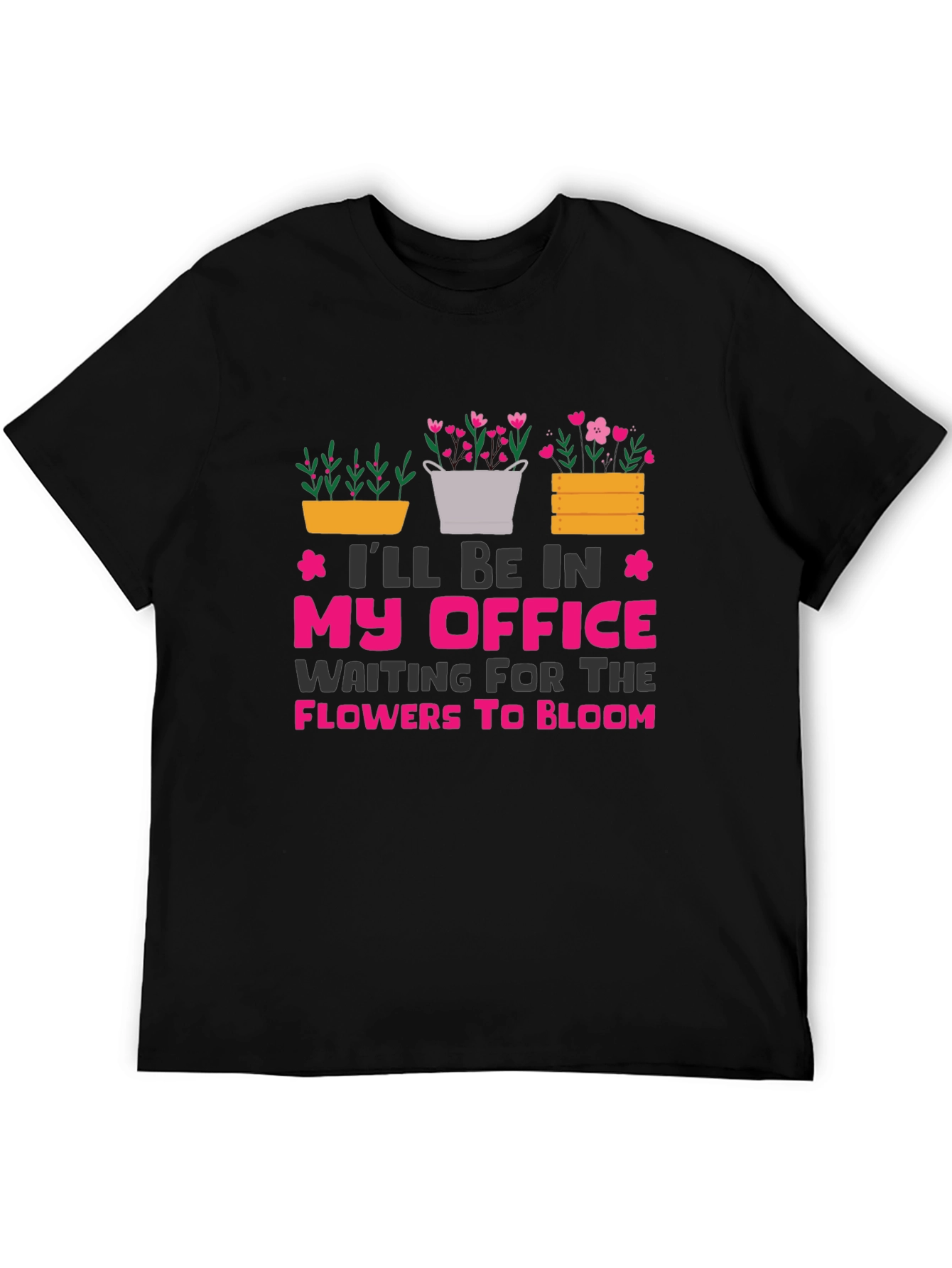 Gardeners Office T-Shirt: Waiting for Flowers to Bloom