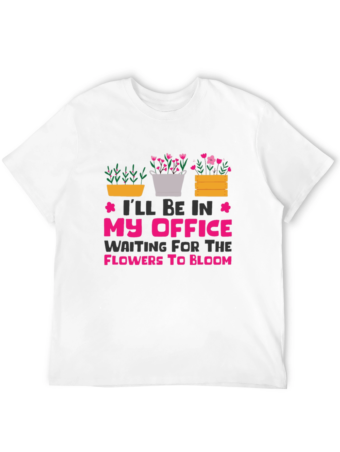 Gardeners Office T-Shirt: Waiting for Flowers to Bloom