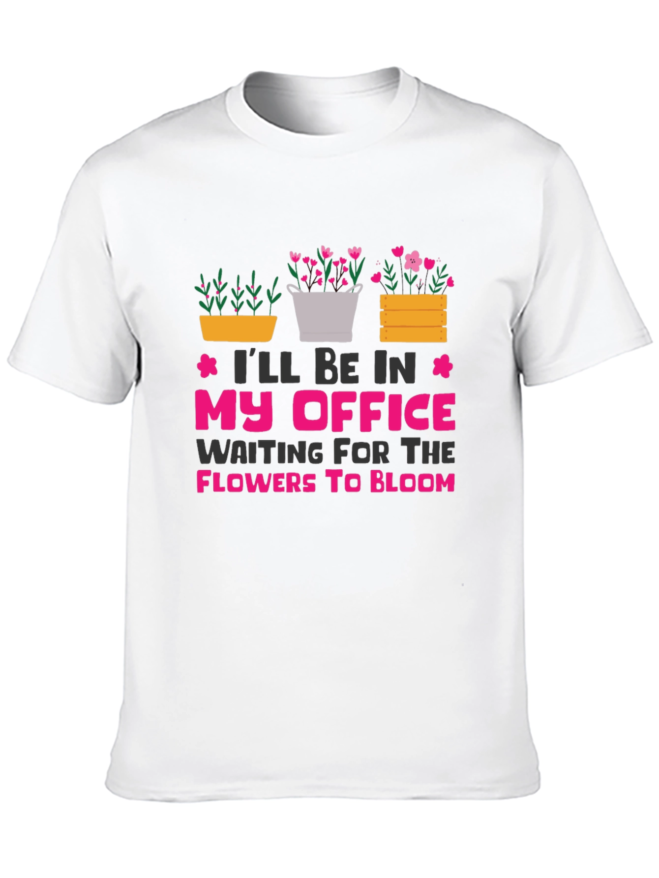 Gardeners Office T-Shirt: Waiting for Flowers to Bloom